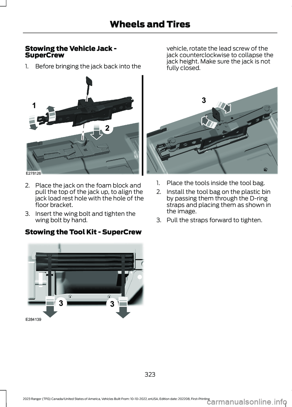 FORD RANGER 2023 Owners Manual Stowing the Vehicle Jack -SuperCrew
1.Before bringing the jack back into the
vehicle, rotate the lead screw of thejack counterclockwise to collapse thejack height. Make sure the jack is notfully close FORD RANGER 2023 Owners Manual Stowing the Vehicle Jack -SuperCrew
1.Before bringing the jack back into the
vehicle, rotate the lead screw of thejack counterclockwise to collapse thejack height. Make sure the jack is notfully close