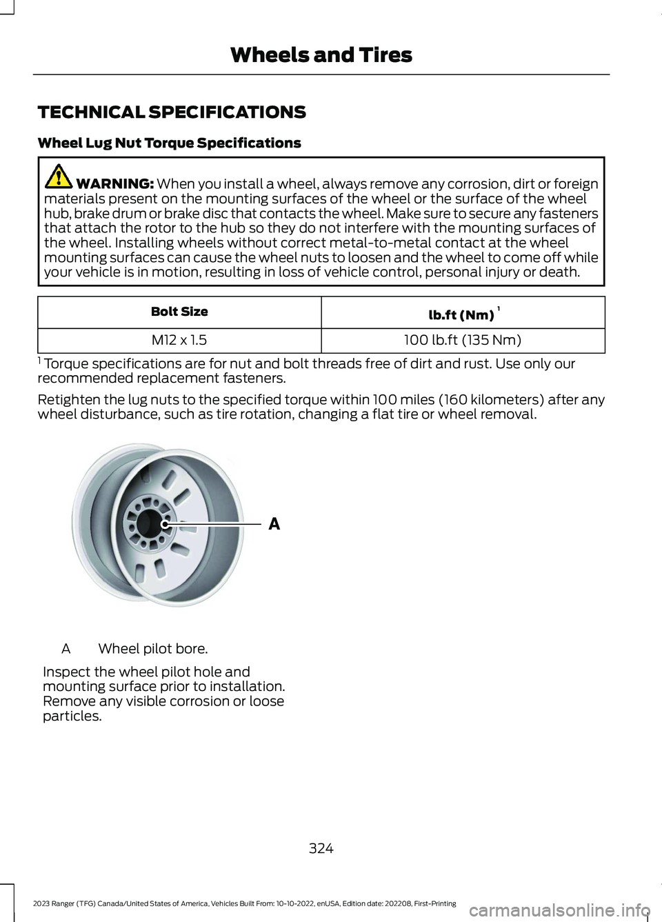 FORD RANGER 2023  Owners Manual TECHNICAL SPECIFICATIONS
Wheel Lug Nut Torque Specifications
WARNING: When you install a wheel, always remove any corrosion, dirt or foreignmaterials present on the mounting surfaces of the wheel or t