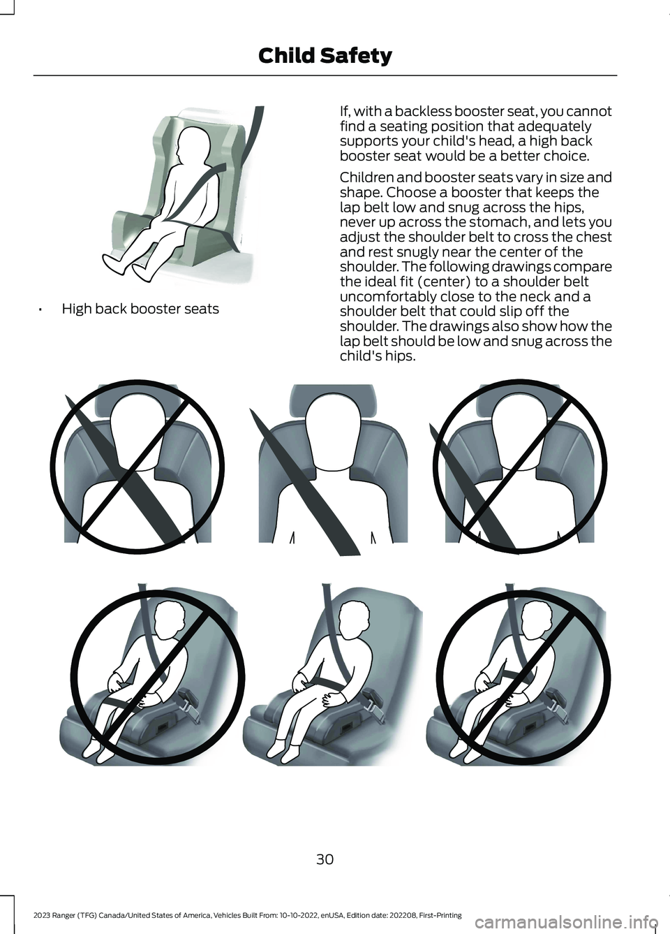 FORD RANGER 2023 Owners Guide •High back booster seats
If, with a backless booster seat, you cannotfind a seating position that adequatelysupports your child's head, a high backbooster seat would be a better choice.
Children FORD RANGER 2023 Owners Guide •High back booster seats
If, with a backless booster seat, you cannotfind a seating position that adequatelysupports your child's head, a high backbooster seat would be a better choice.
Children
