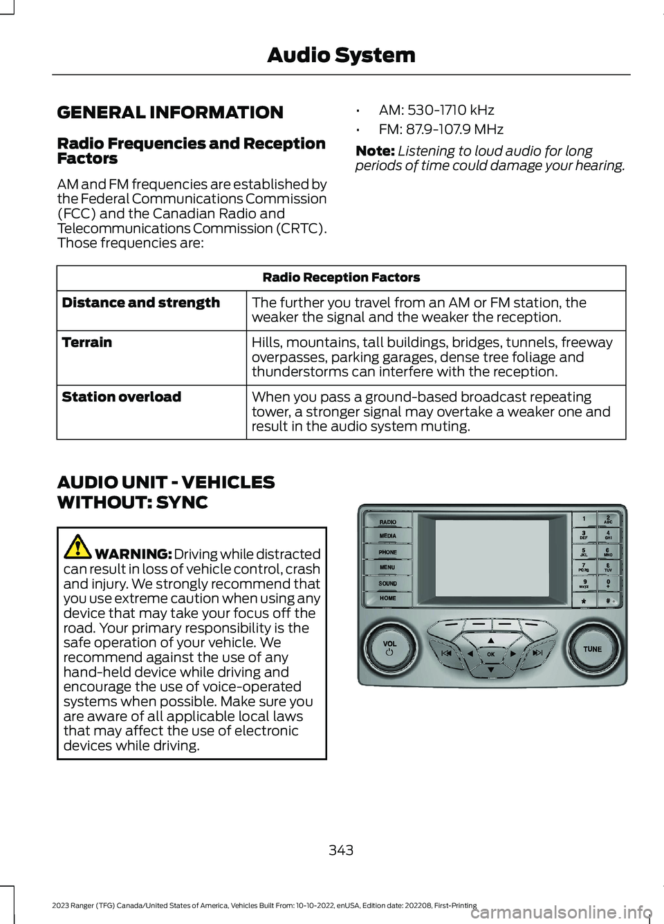 FORD RANGER 2023 Repair Manual GENERAL INFORMATION
Radio Frequencies and ReceptionFactors
AM and FM frequencies are established bythe Federal Communications Commission(FCC) and the Canadian Radio andTelecommunications Commission (C FORD RANGER 2023 Repair Manual GENERAL INFORMATION
Radio Frequencies and ReceptionFactors
AM and FM frequencies are established bythe Federal Communications Commission(FCC) and the Canadian Radio andTelecommunications Commission (C