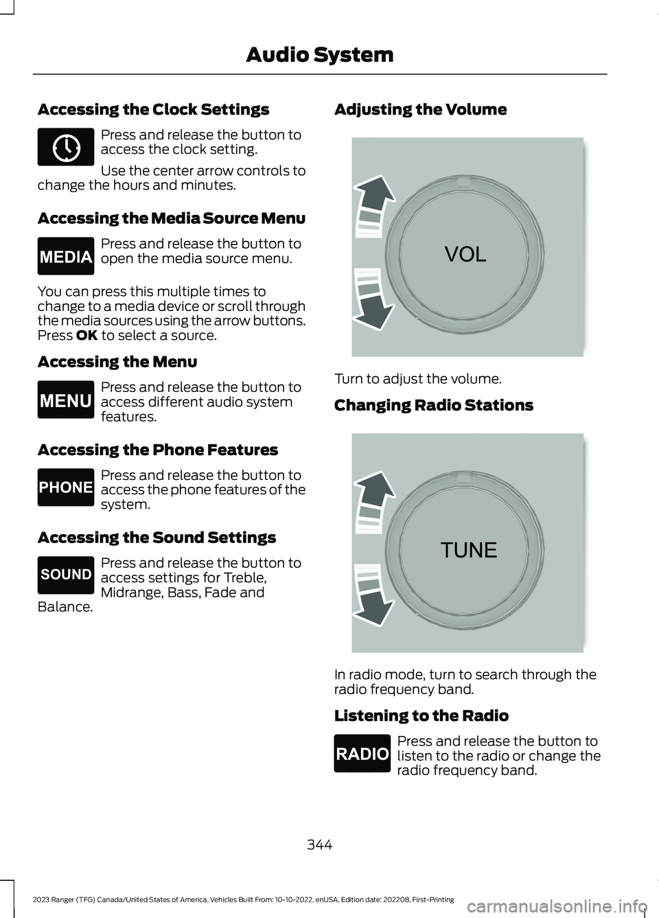 FORD RANGER 2023  Owners Manual Accessing the Clock Settings
Press and release the button toaccess the clock setting.
Use the center arrow controls tochange the hours and minutes.
Accessing the Media Source Menu
Press and release th