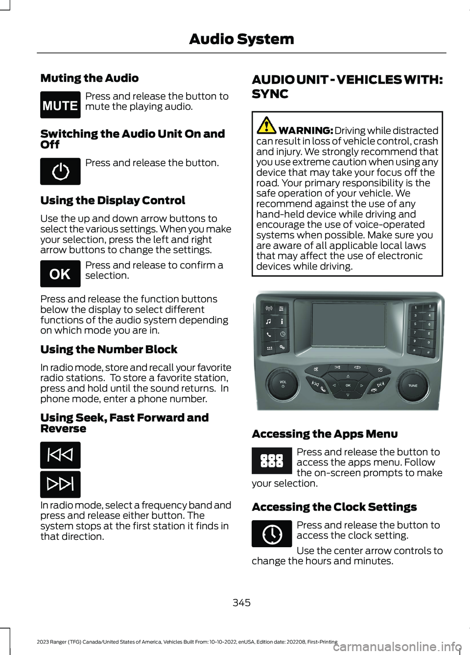 FORD RANGER 2023  Owners Manual Muting the Audio
Press and release the button tomute the playing audio.
Switching the Audio Unit On andOff
Press and release the button.
Using the Display Control
Use the up and down arrow buttons tos