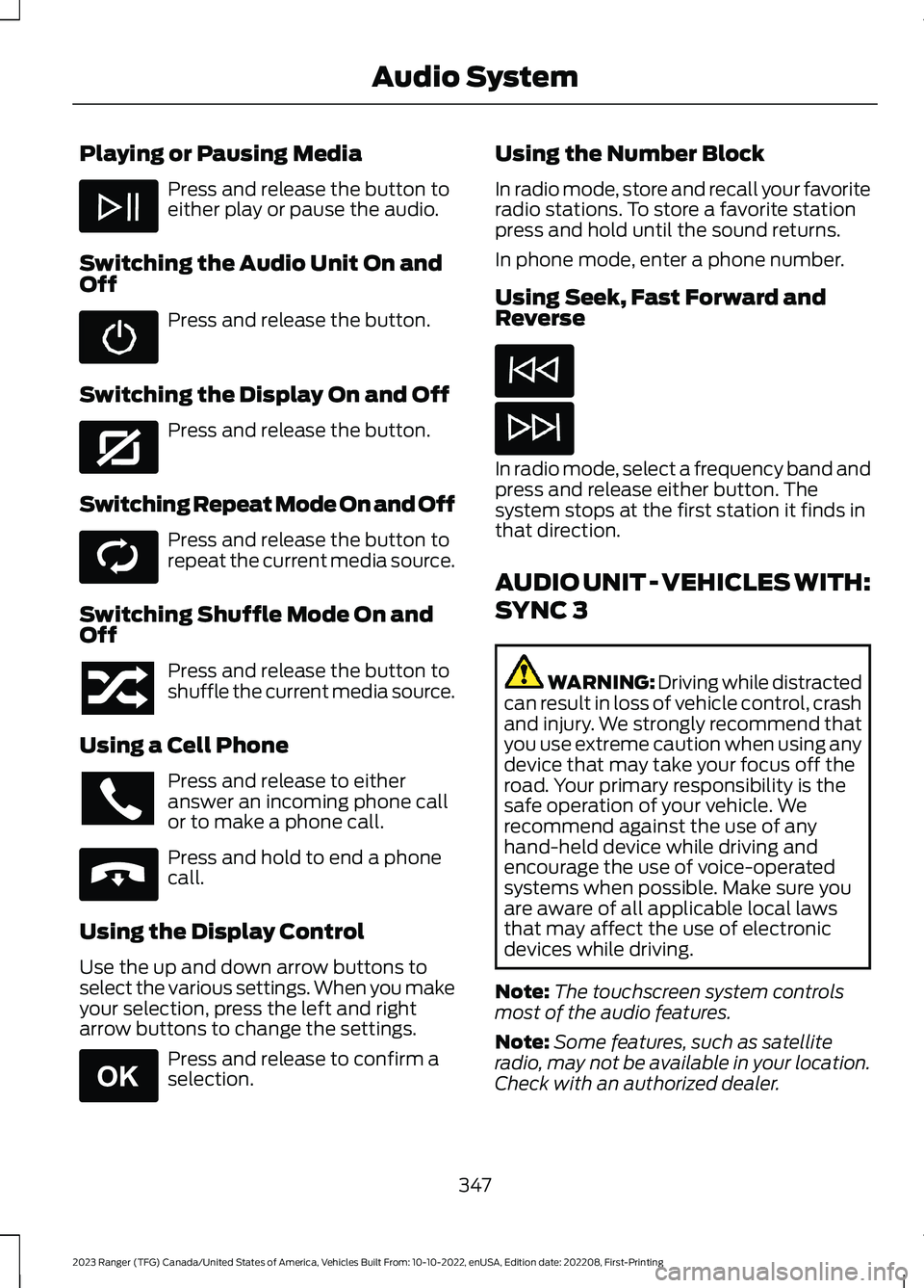 FORD RANGER 2023 Service Manual Playing or Pausing Media
Press and release the button toeither play or pause the audio.
Switching the Audio Unit On andOff
Press and release the button.
Switching the Display On and Off
Press and rele FORD RANGER 2023 Service Manual Playing or Pausing Media
Press and release the button toeither play or pause the audio.
Switching the Audio Unit On andOff
Press and release the button.
Switching the Display On and Off
Press and rele