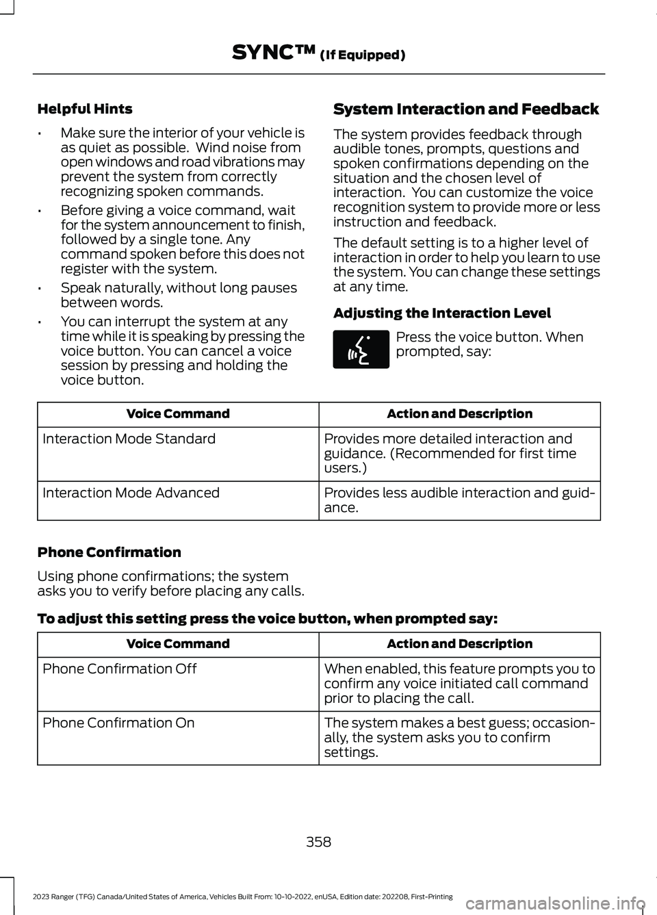 FORD RANGER 2023 Owners Manual Helpful Hints
•Make sure the interior of your vehicle isas quiet as possible. Wind noise fromopen windows and road vibrations mayprevent the system from correctlyrecognizing spoken commands.
•Bef FORD RANGER 2023 Owners Manual Helpful Hints
•Make sure the interior of your vehicle isas quiet as possible. Wind noise fromopen windows and road vibrations mayprevent the system from correctlyrecognizing spoken commands.
•Bef