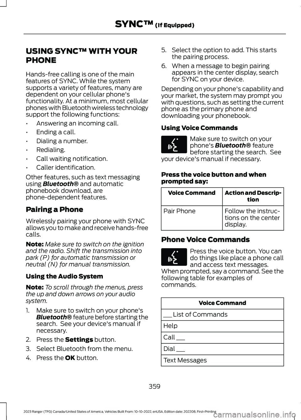 FORD RANGER 2023 Owners Manual USING SYNC™ WITH YOUR
PHONE
Hands-free calling is one of the mainfeatures of SYNC. While the systemsupports a variety of features, many aredependent on your cellular phone'sfunctionality. At a m FORD RANGER 2023 Owners Manual USING SYNC™ WITH YOUR
PHONE
Hands-free calling is one of the mainfeatures of SYNC. While the systemsupports a variety of features, many aredependent on your cellular phone'sfunctionality. At a m