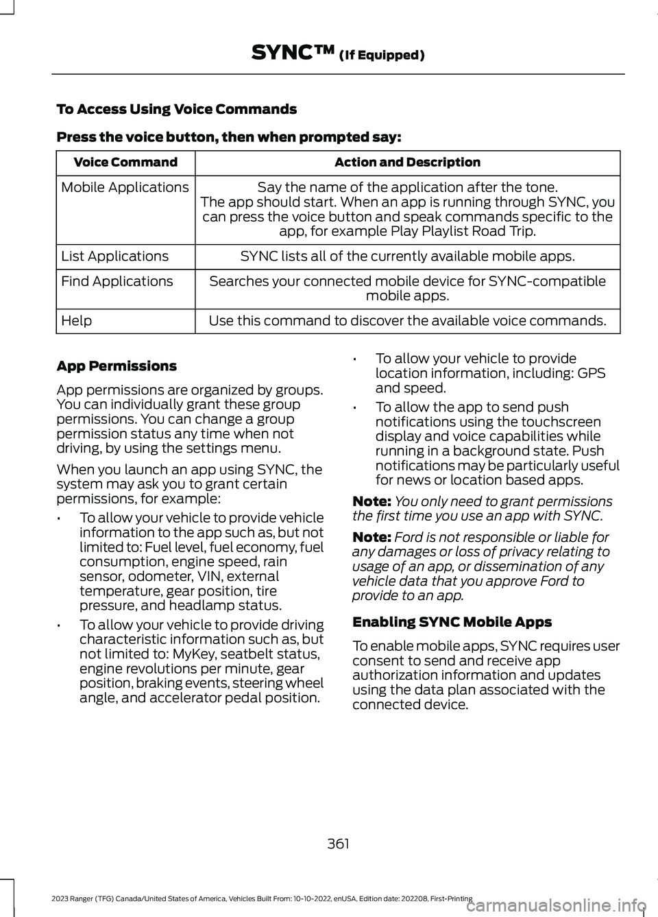 FORD RANGER 2023 Service Manual To Access Using Voice Commands
Press the voice button, then when prompted say:
Action and DescriptionVoice Command
Say the name of the application after the tone.The app should start. When an app is r FORD RANGER 2023 Service Manual To Access Using Voice Commands
Press the voice button, then when prompted say:
Action and DescriptionVoice Command
Say the name of the application after the tone.The app should start. When an app is r