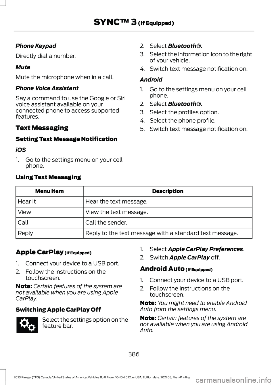 FORD RANGER 2023 Owners Manual Phone Keypad
Directly dial a number.
Mute
Mute the microphone when in a call.
Phone Voice Assistant
Say a command to use the Google or Sirivoice assistant available on yourconnected phone to access su FORD RANGER 2023 Owners Manual Phone Keypad
Directly dial a number.
Mute
Mute the microphone when in a call.
Phone Voice Assistant
Say a command to use the Google or Sirivoice assistant available on yourconnected phone to access su