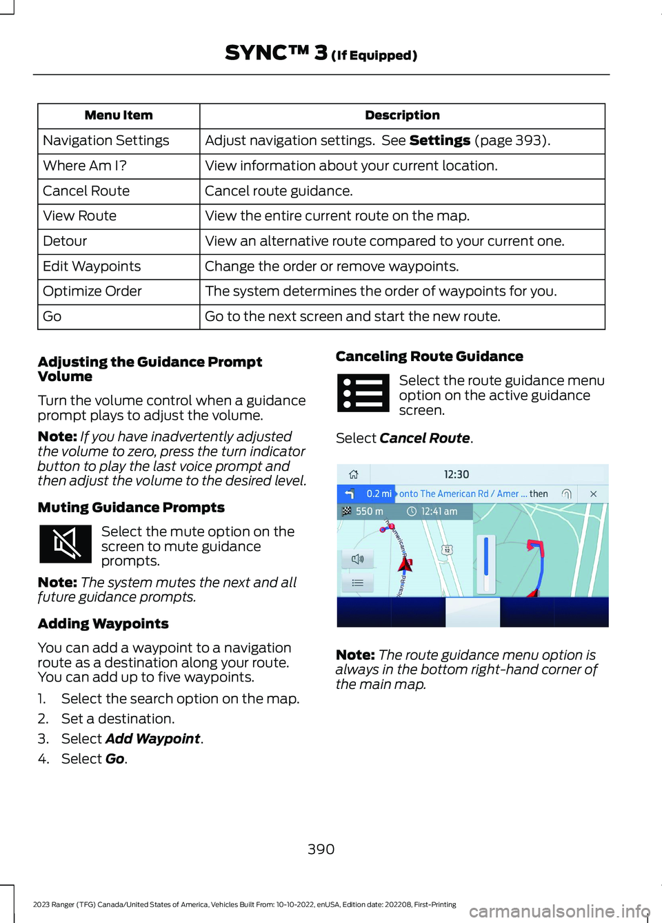 FORD RANGER 2023 Owners Manual DescriptionMenu Item
Adjust navigation settings. See Settings (page 393).Navigation Settings
View information about your current location.Where Am I?
Cancel route guidance.Cancel Route
View the entire FORD RANGER 2023 Owners Manual DescriptionMenu Item
Adjust navigation settings. See Settings (page 393).Navigation Settings
View information about your current location.Where Am I?
Cancel route guidance.Cancel Route
View the entire