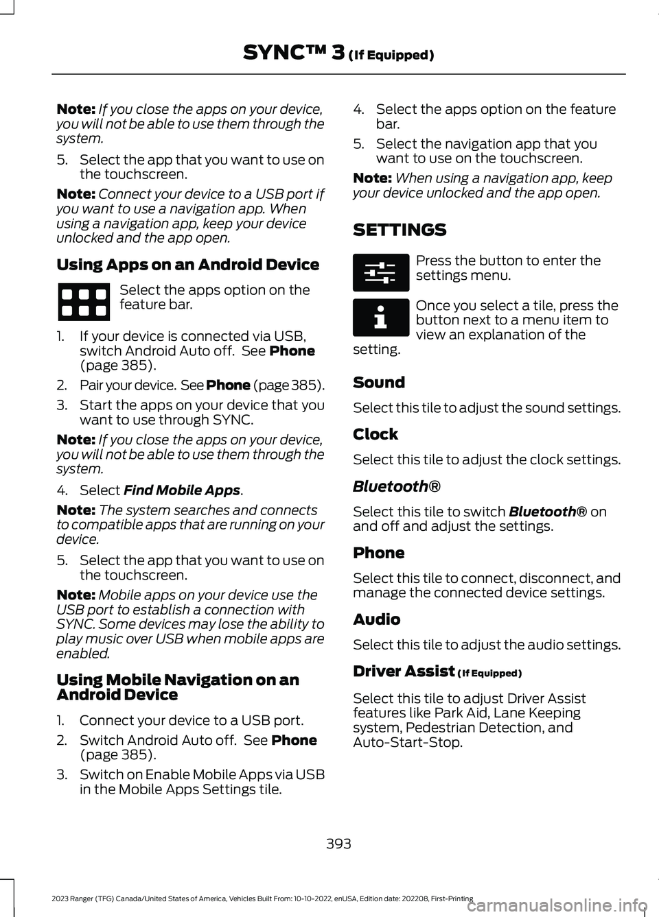 FORD RANGER 2023 Owners Manual Note:If you close the apps on your device,you will not be able to use them through thesystem.
5.Select the app that you want to use onthe touchscreen.
Note:Connect your device to a USB port ifyou want FORD RANGER 2023 Owners Manual Note:If you close the apps on your device,you will not be able to use them through thesystem.
5.Select the app that you want to use onthe touchscreen.
Note:Connect your device to a USB port ifyou want