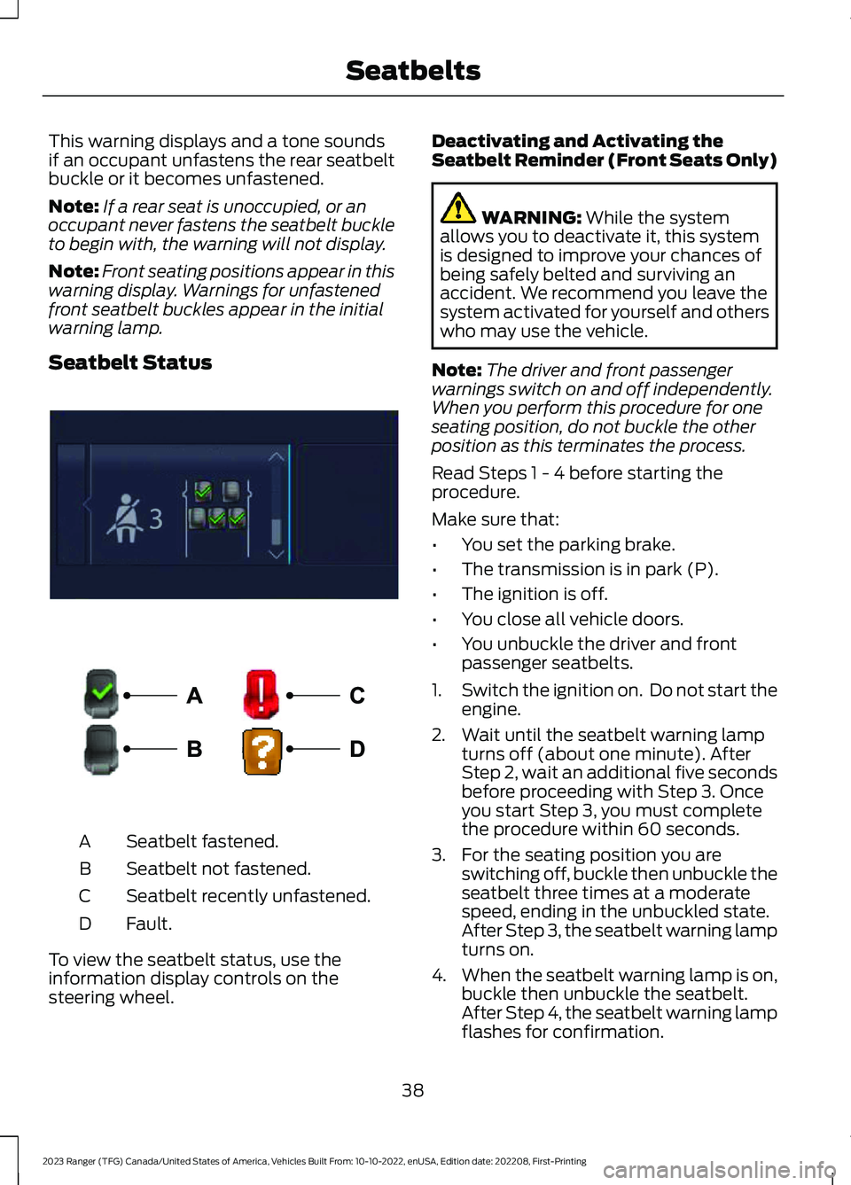 FORD RANGER 2023 Service Manual This warning displays and a tone soundsif an occupant unfastens the rear seatbeltbuckle or it becomes unfastened.
Note:If a rear seat is unoccupied, or anoccupant never fastens the seatbelt buckleto b FORD RANGER 2023 Service Manual This warning displays and a tone soundsif an occupant unfastens the rear seatbeltbuckle or it becomes unfastened.
Note:If a rear seat is unoccupied, or anoccupant never fastens the seatbelt buckleto b