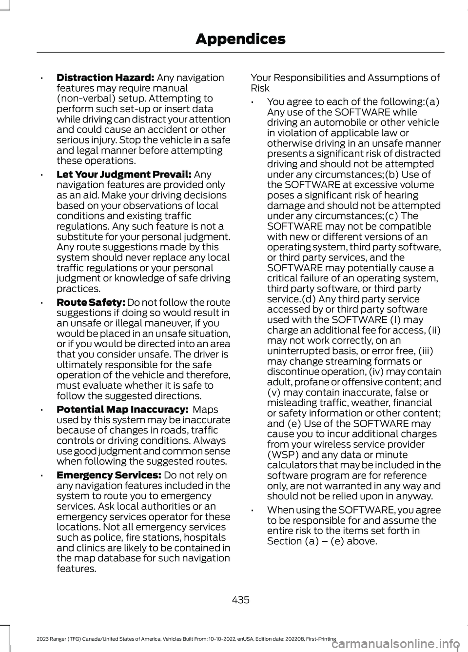 FORD RANGER 2023 User Guide •Distraction Hazard: Any navigationfeatures may require manual(non-verbal) setup. Attempting toperform such set-up or insert datawhile driving can distract your attentionand could cause an accident FORD RANGER 2023 User Guide •Distraction Hazard: Any navigationfeatures may require manual(non-verbal) setup. Attempting toperform such set-up or insert datawhile driving can distract your attentionand could cause an accident