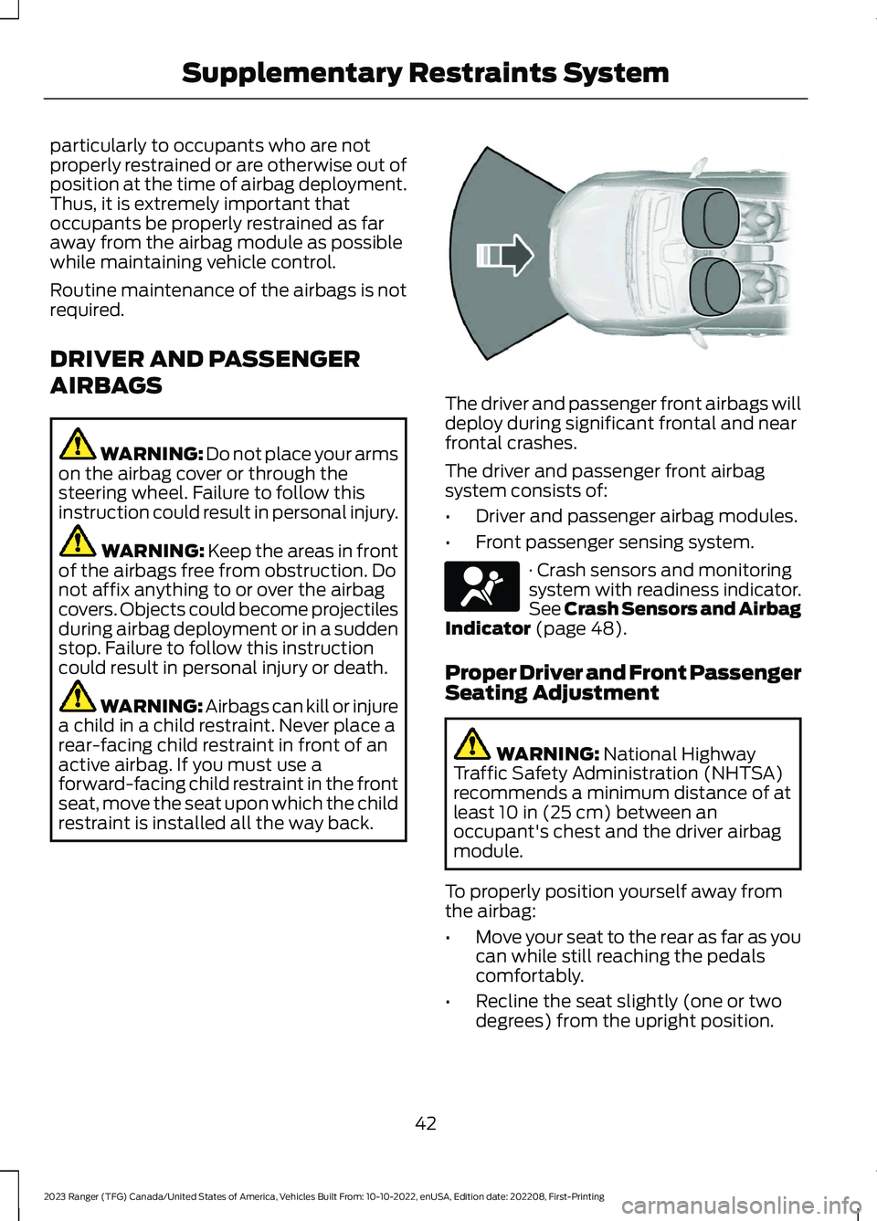 FORD RANGER 2023 Owners Manual particularly to occupants who are notproperly restrained or are otherwise out ofposition at the time of airbag deployment.Thus, it is extremely important thatoccupants be properly restrained as farawa FORD RANGER 2023 Owners Manual particularly to occupants who are notproperly restrained or are otherwise out ofposition at the time of airbag deployment.Thus, it is extremely important thatoccupants be properly restrained as farawa
