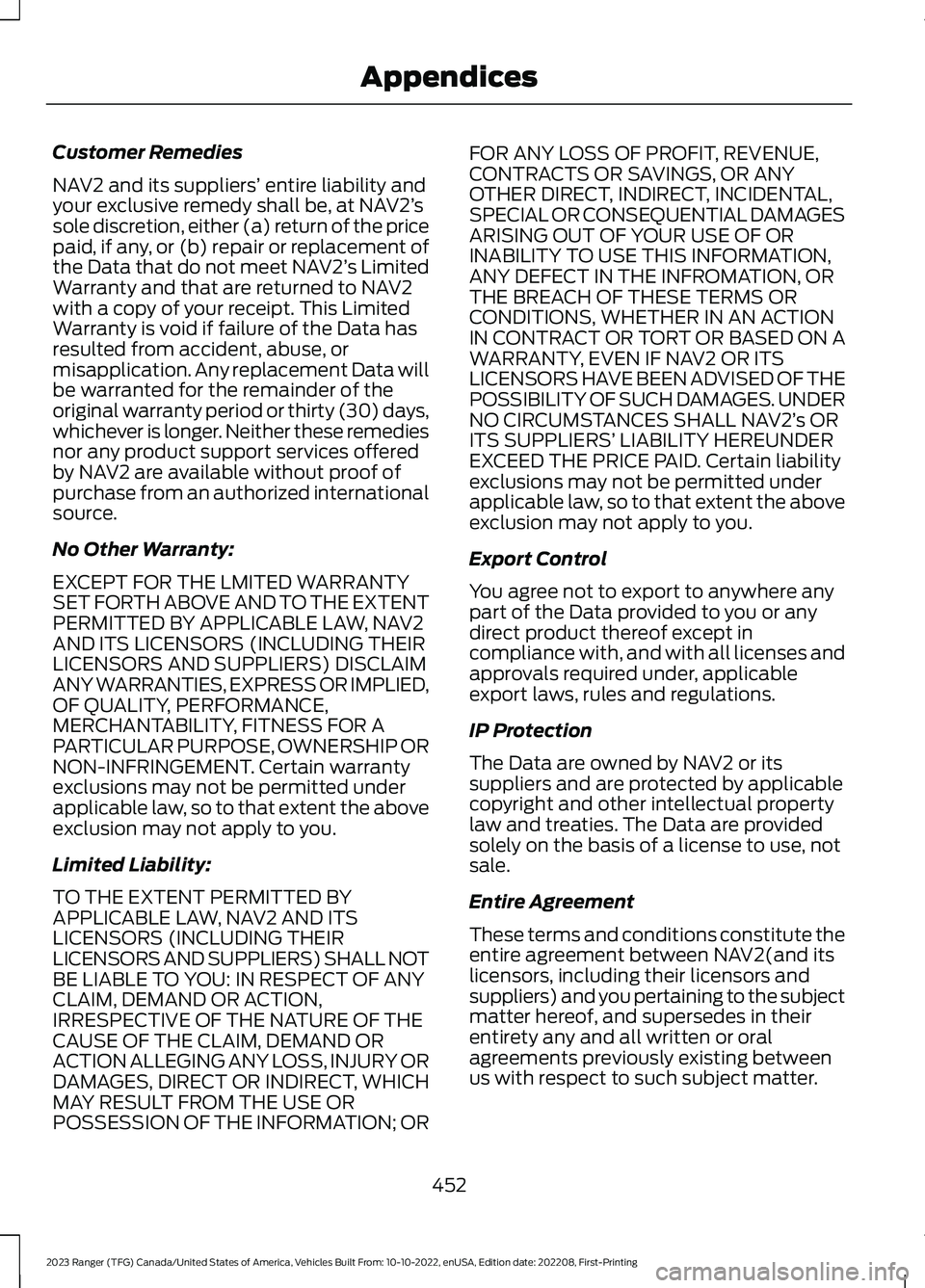 FORD RANGER 2023 Owners Manual Customer Remedies
NAV2 and its suppliers’ entire liability andyour exclusive remedy shall be, at NAV2’ssole discretion, either (a) return of the pricepaid, if any, or (b) repair or replacement oft FORD RANGER 2023 Owners Manual Customer Remedies
NAV2 and its suppliers’ entire liability andyour exclusive remedy shall be, at NAV2’ssole discretion, either (a) return of the pricepaid, if any, or (b) repair or replacement oft