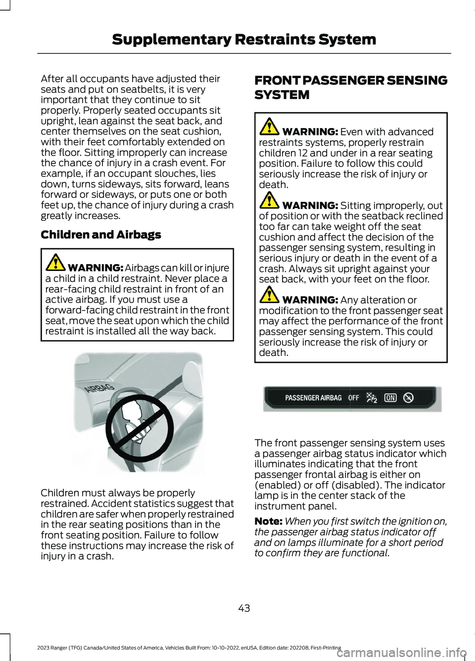 FORD RANGER 2023 Service Manual After all occupants have adjusted theirseats and put on seatbelts, it is veryimportant that they continue to sitproperly. Properly seated occupants situpright, lean against the seat back, andcenter th FORD RANGER 2023 Service Manual After all occupants have adjusted theirseats and put on seatbelts, it is veryimportant that they continue to sitproperly. Properly seated occupants situpright, lean against the seat back, andcenter th