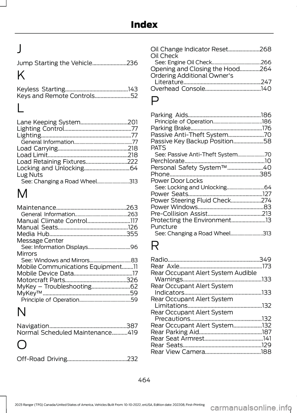 FORD RANGER 2023 Service Manual J
Jump Starting the Vehicle........................236
K
Keyless Starting............................................143Keys and Remote Controls.........................52
L
Lane Keeping System....... FORD RANGER 2023 Service Manual J
Jump Starting the Vehicle........................236
K
Keyless Starting............................................143Keys and Remote Controls.........................52
L
Lane Keeping System.......