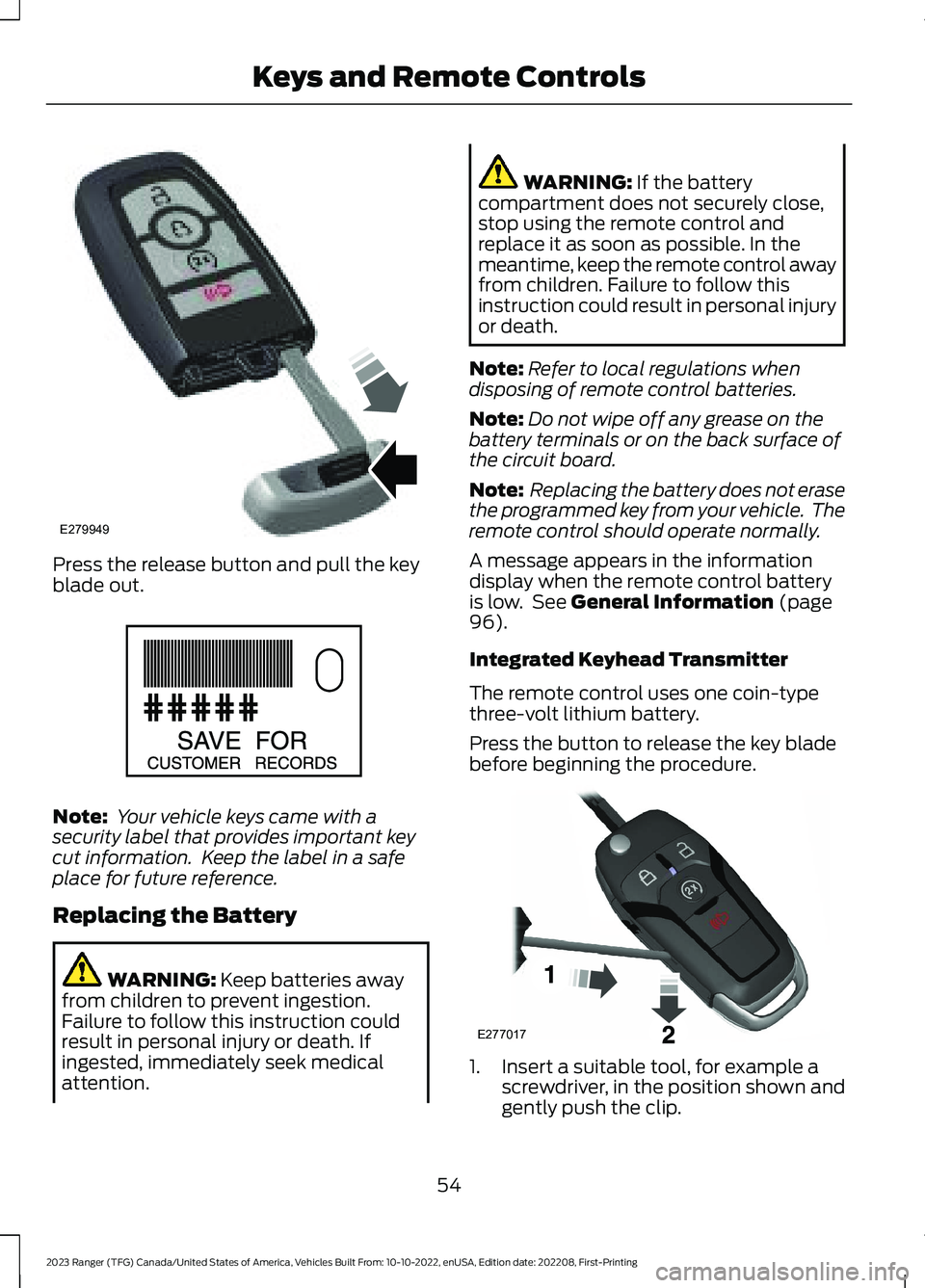 FORD RANGER 2023 Owners Manual Press the release button and pull the keyblade out.
Note: Your vehicle keys came with asecurity label that provides important keycut information. Keep the label in a safeplace for future reference.
R FORD RANGER 2023 Owners Manual Press the release button and pull the keyblade out.
Note: Your vehicle keys came with asecurity label that provides important keycut information. Keep the label in a safeplace for future reference.
R