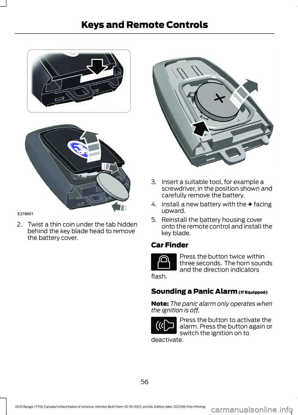 FORD RANGER 2023 Owners Manual 2.Twist a thin coin under the tab hiddenbehind the key blade head to removethe battery cover.
3.Insert a suitable tool, for example ascrewdriver, in the position shown andcarefully remove the battery. FORD RANGER 2023 Owners Manual 2.Twist a thin coin under the tab hiddenbehind the key blade head to removethe battery cover.
3.Insert a suitable tool, for example ascrewdriver, in the position shown andcarefully remove the battery.