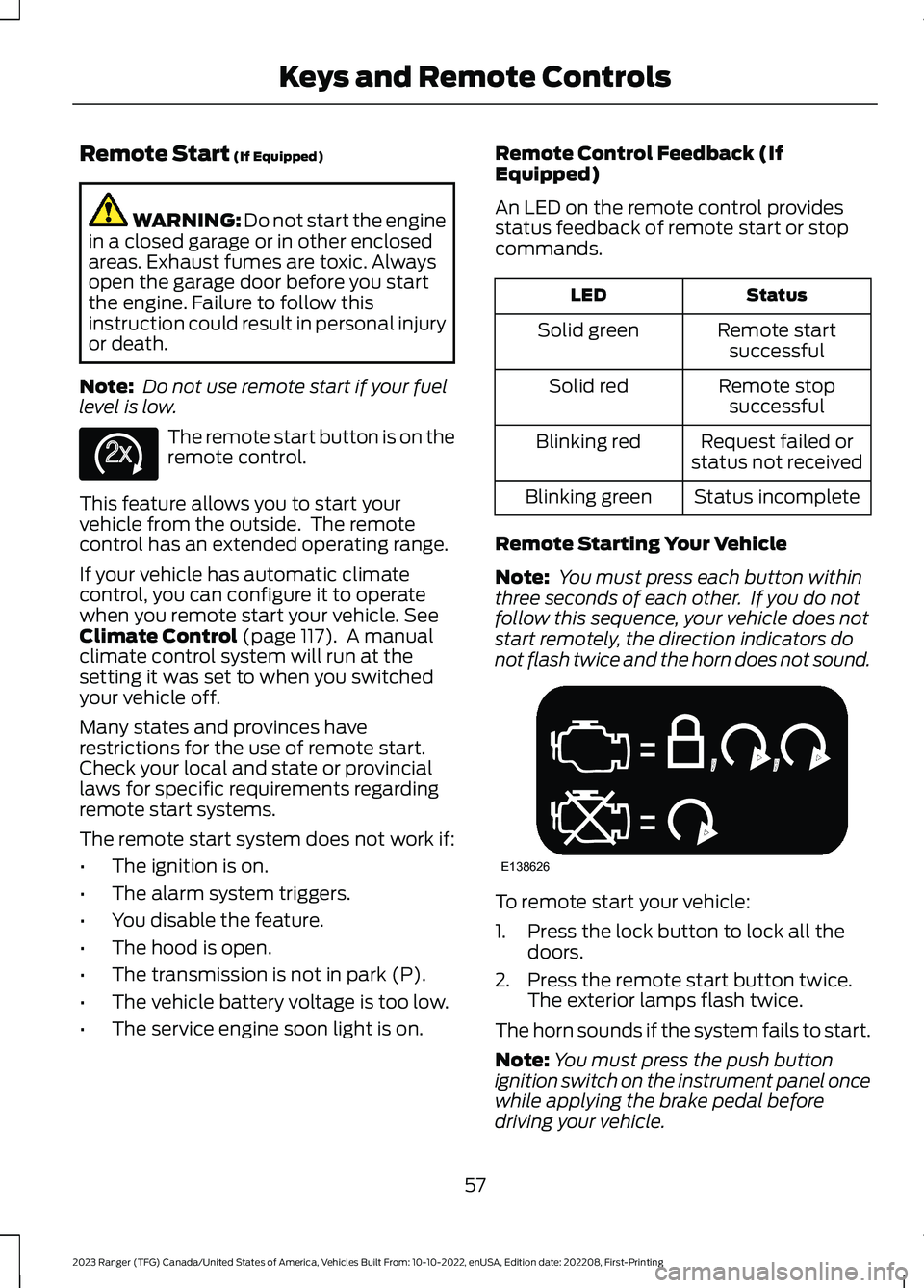 FORD RANGER 2023  Owners Manual Remote Start (If Equipped)
WARNING: Do not start the enginein a closed garage or in other enclosedareas. Exhaust fumes are toxic. Alwaysopen the garage door before you startthe engine. Failure to foll