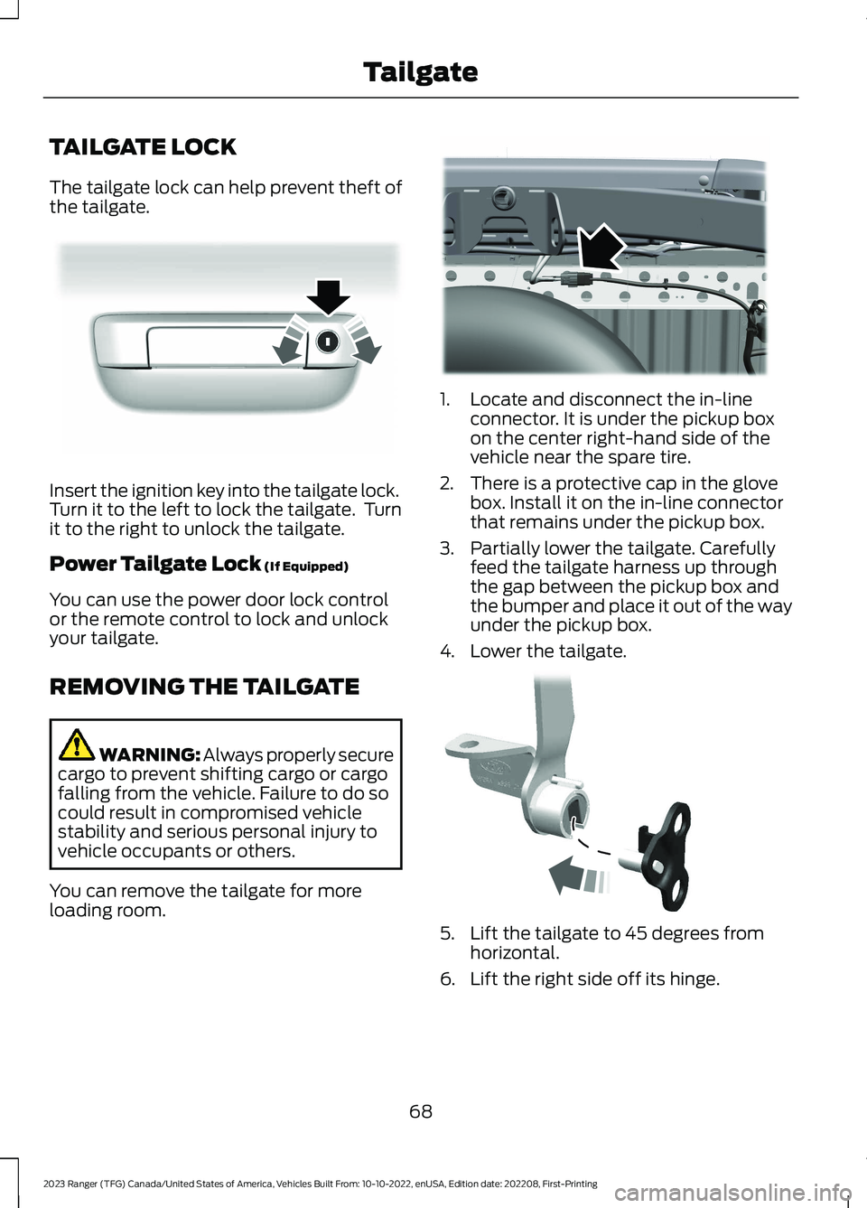 FORD RANGER 2023 Manual PDF TAILGATE LOCK
The tailgate lock can help prevent theft ofthe tailgate.
Insert the ignition key into the tailgate lock.Turn it to the left to lock the tailgate. Turnit to the right to unlock the tailg FORD RANGER 2023 Manual PDF TAILGATE LOCK
The tailgate lock can help prevent theft ofthe tailgate.
Insert the ignition key into the tailgate lock.Turn it to the left to lock the tailgate. Turnit to the right to unlock the tailg