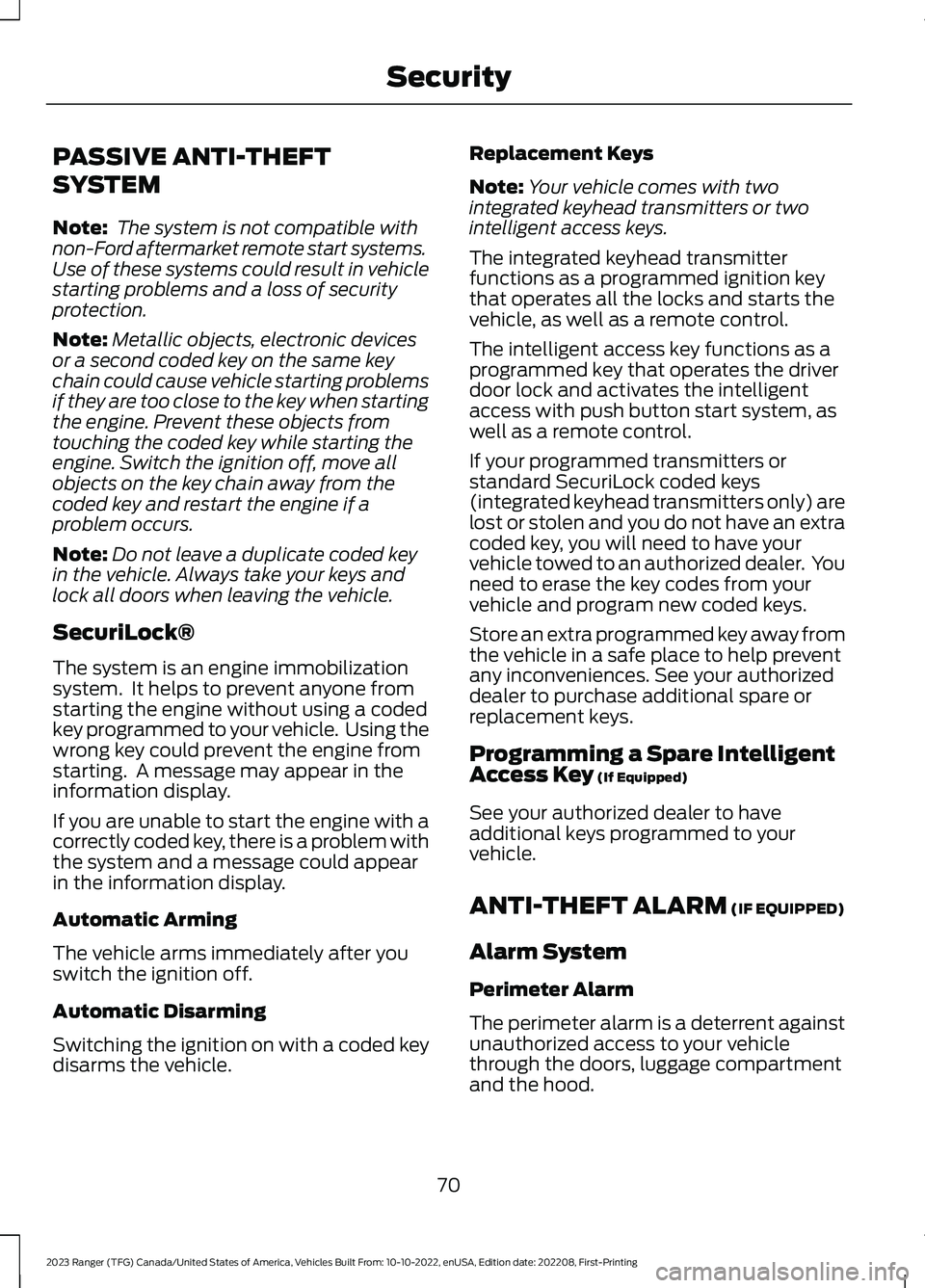 FORD RANGER 2023 Manual PDF PASSIVE ANTI-THEFT
SYSTEM
Note: The system is not compatible withnon-Ford aftermarket remote start systems.Use of these systems could result in vehiclestarting problems and a loss of securityprotectio FORD RANGER 2023 Manual PDF PASSIVE ANTI-THEFT
SYSTEM
Note: The system is not compatible withnon-Ford aftermarket remote start systems.Use of these systems could result in vehiclestarting problems and a loss of securityprotectio