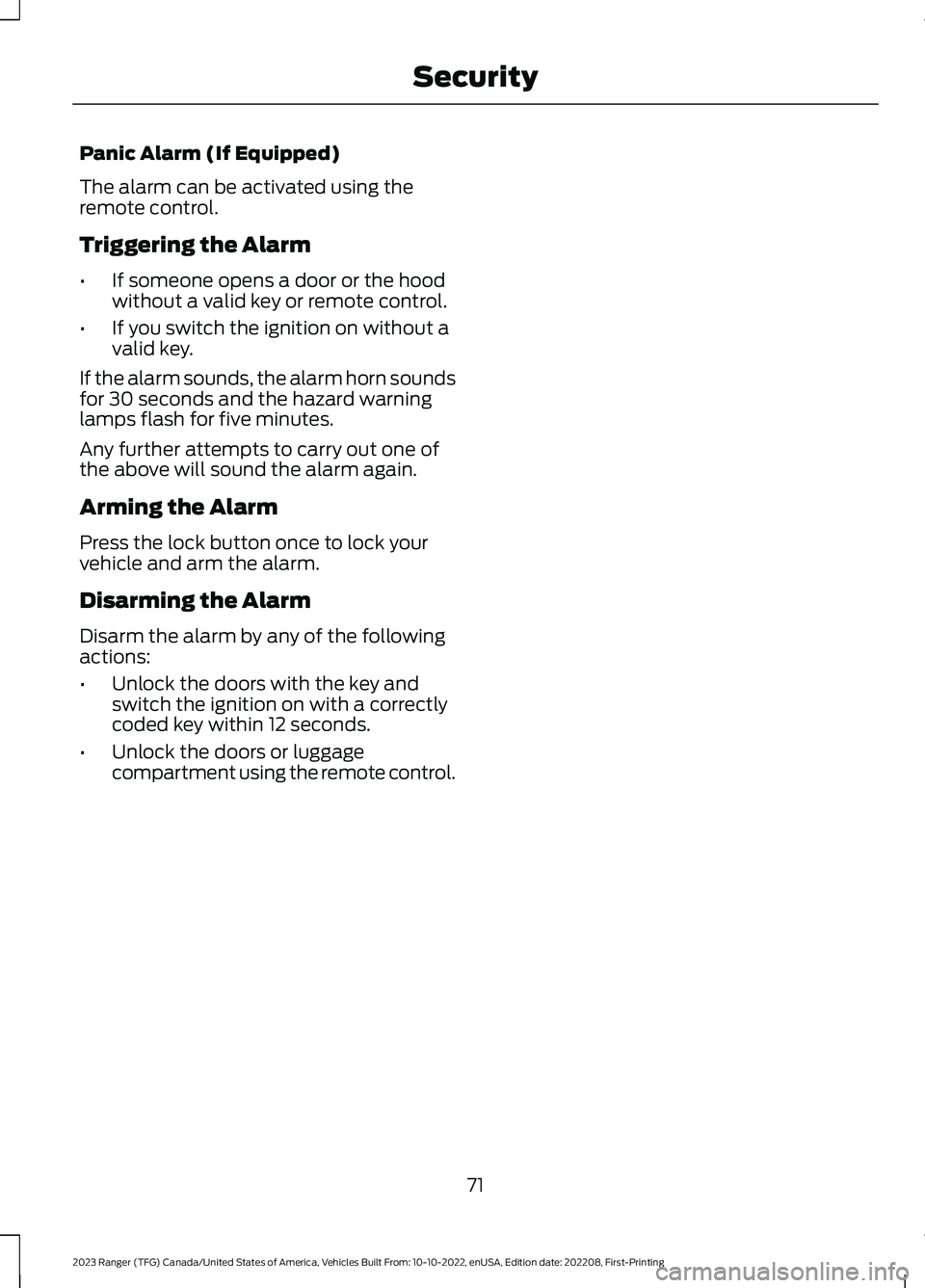 FORD RANGER 2023 Manual PDF Panic Alarm (If Equipped)
The alarm can be activated using theremote control.
Triggering the Alarm
•If someone opens a door or the hoodwithout a valid key or remote control.
•If you switch the ign FORD RANGER 2023 Manual PDF Panic Alarm (If Equipped)
The alarm can be activated using theremote control.
Triggering the Alarm
•If someone opens a door or the hoodwithout a valid key or remote control.
•If you switch the ign