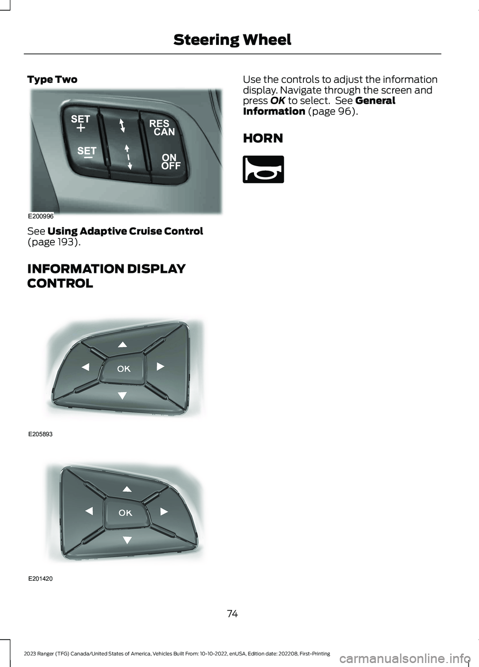 FORD RANGER 2023 Manual PDF Type Two
See Using Adaptive Cruise Control(page 193).
INFORMATION DISPLAY
CONTROL
Use the controls to adjust the informationdisplay. Navigate through the screen andpress OK to select. See GeneralInfor FORD RANGER 2023 Manual PDF Type Two
See Using Adaptive Cruise Control(page 193).
INFORMATION DISPLAY
CONTROL
Use the controls to adjust the informationdisplay. Navigate through the screen andpress OK to select. See GeneralInfor