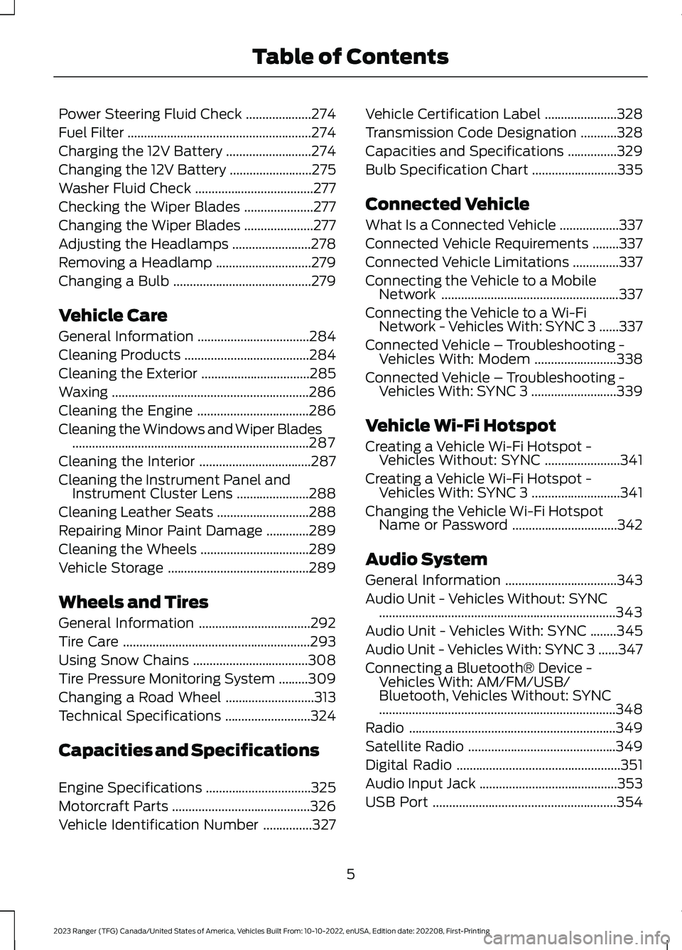 FORD RANGER 2023 Owners Manual Power Steering Fluid Check....................274
Fuel Filter........................................................274
Charging the 12V Battery..........................274
Changing the 12V Battery. FORD RANGER 2023 Owners Manual Power Steering Fluid Check....................274
Fuel Filter........................................................274
Charging the 12V Battery..........................274
Changing the 12V Battery.