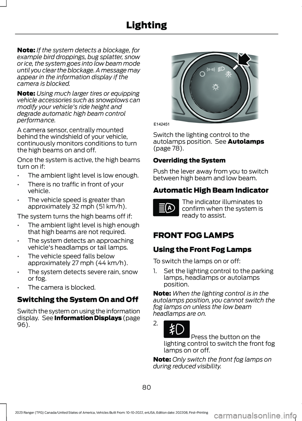 FORD RANGER 2023 User Guide Note:If the system detects a blockage, forexample bird droppings, bug splatter, snowor ice, the system goes into low beam modeuntil you clear the blockage. A message mayappear in the information displ FORD RANGER 2023 User Guide Note:If the system detects a blockage, forexample bird droppings, bug splatter, snowor ice, the system goes into low beam modeuntil you clear the blockage. A message mayappear in the information displ