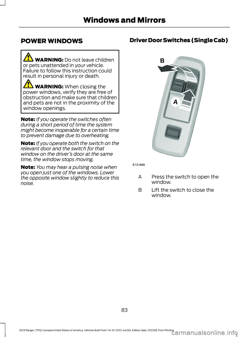 FORD RANGER 2023 Manual Online POWER WINDOWS
WARNING: Do not leave childrenor pets unattended in your vehicle.Failure to follow this instruction couldresult in personal injury or death.
WARNING: When closing thepower windows, verif FORD RANGER 2023 Manual Online POWER WINDOWS
WARNING: Do not leave childrenor pets unattended in your vehicle.Failure to follow this instruction couldresult in personal injury or death.
WARNING: When closing thepower windows, verif