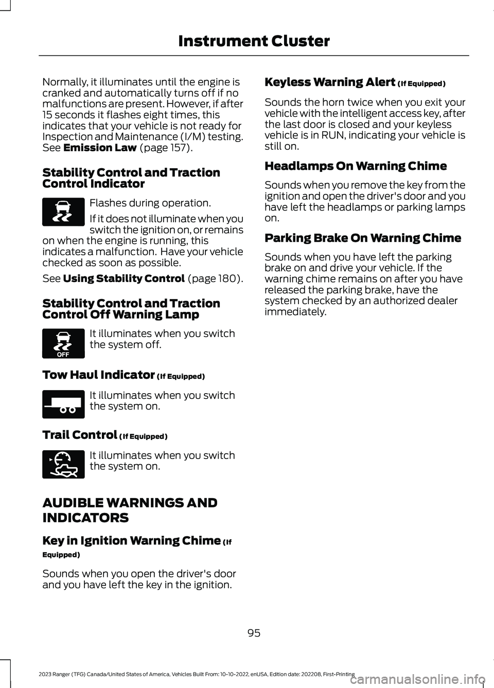 FORD RANGER 2023 User Guide Normally, it illuminates until the engine iscranked and automatically turns off if nomalfunctions are present. However, if after15 seconds it flashes eight times, thisindicates that your vehicle is no FORD RANGER 2023 User Guide Normally, it illuminates until the engine iscranked and automatically turns off if nomalfunctions are present. However, if after15 seconds it flashes eight times, thisindicates that your vehicle is no