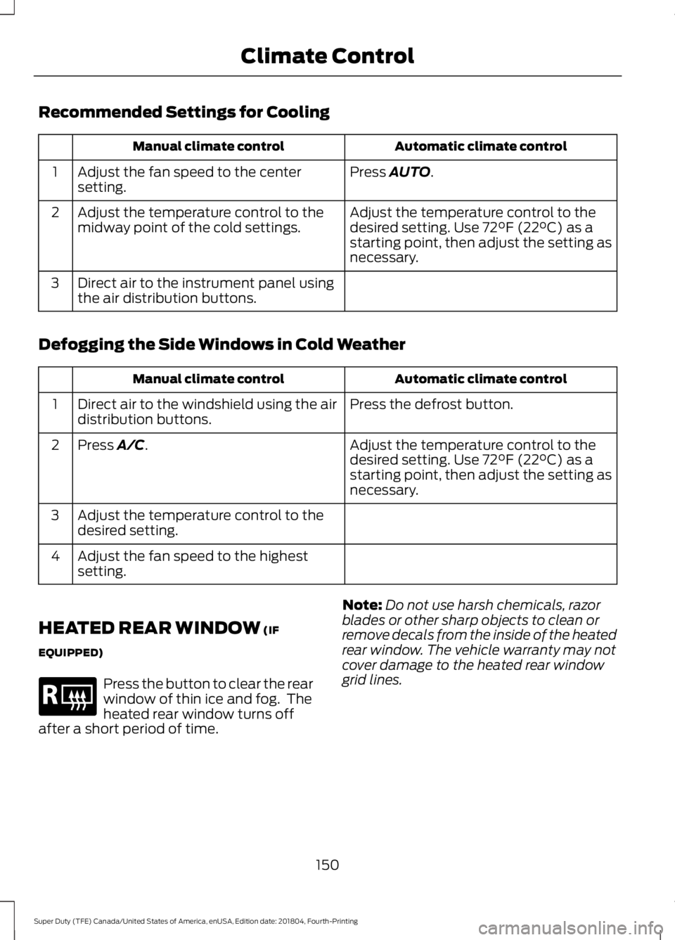 FORD SUPER DUTY 2019 Owners Manual Recommended Settings for Cooling
Automatic climate control
Manual climate control
Press AUTO.
Adjust the fan speed to the center
setting.
1
Adjust the temperature control to the
desired setting. Use
FORD SUPER DUTY 2019 Owners Manual Recommended Settings for Cooling
Automatic climate control
Manual climate control
Press AUTO.
Adjust the fan speed to the center
setting.
1
Adjust the temperature control to the
desired setting. Use