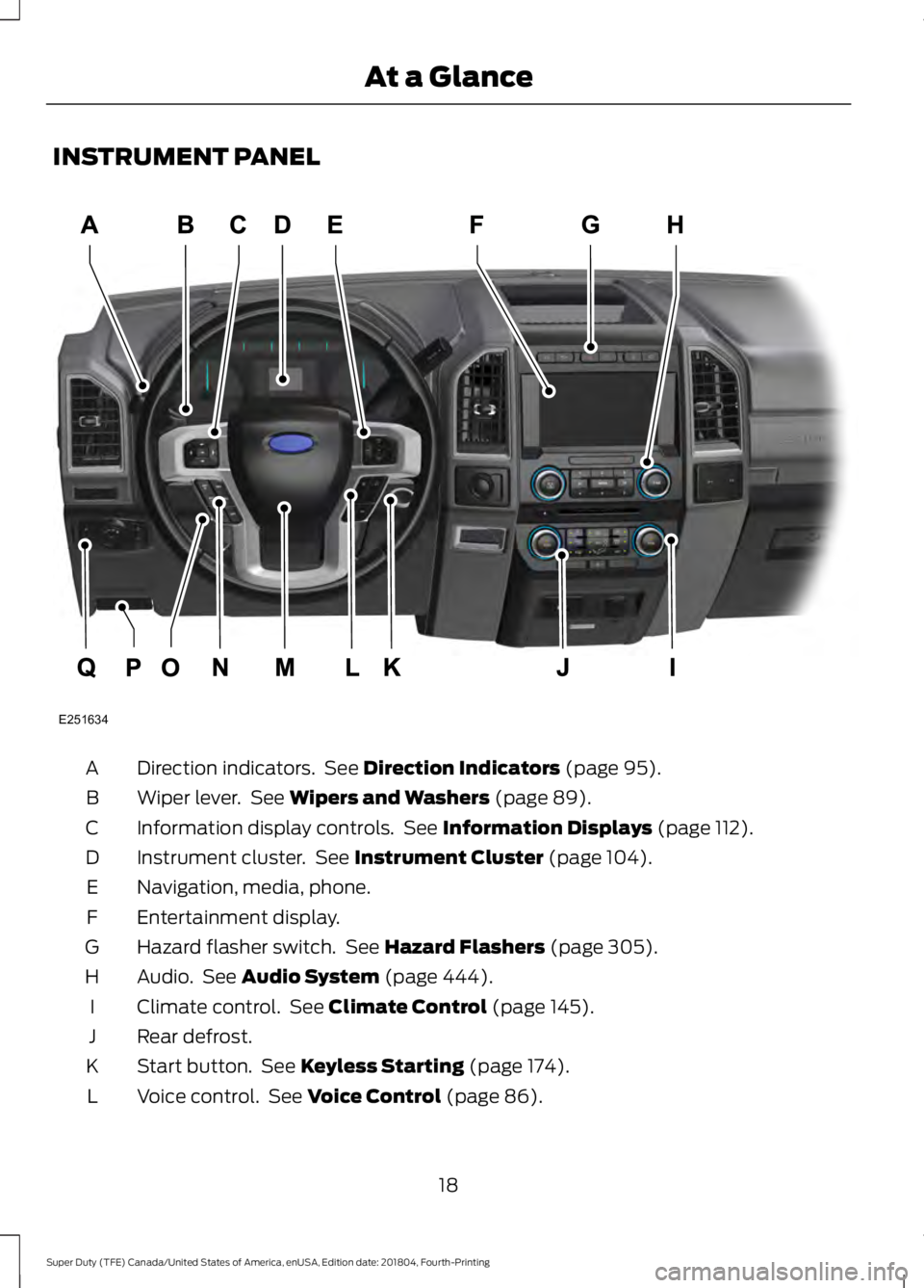 FORD SUPER DUTY 2019 Owners Manual INSTRUMENT PANEL
Direction indicators. See Direction Indicators (page 95).
A
Wiper lever. See
Wipers and Washers (page 89).
B
Information display controls. See
Information Displays (page 112).
C
FORD SUPER DUTY 2019 Owners Manual INSTRUMENT PANEL
Direction indicators. See Direction Indicators (page 95).
A
Wiper lever. See
Wipers and Washers (page 89).
B
Information display controls. See
Information Displays (page 112).
C