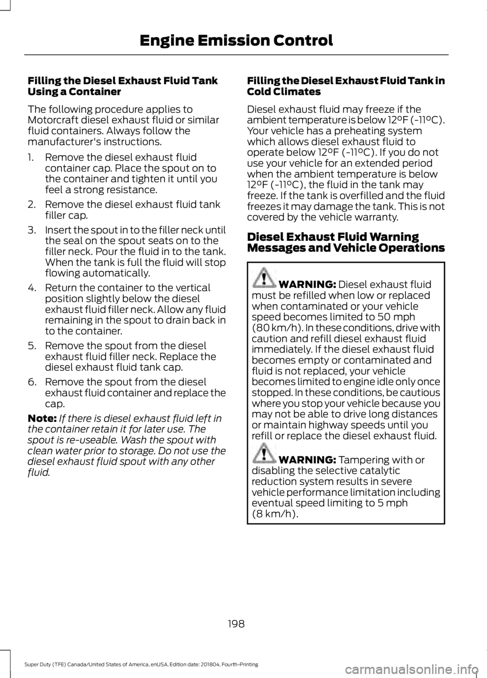 FORD SUPER DUTY 2019  Owners Manual Filling the Diesel Exhaust Fluid Tank
Using a Container
The following procedure applies to
Motorcraft diesel exhaust fluid or similar
fluid containers. Always follow the
manufacturer's instruction