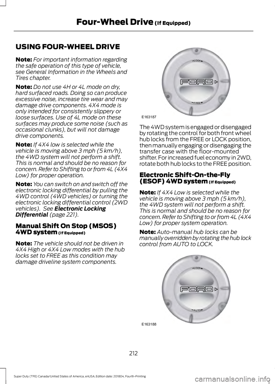 FORD SUPER DUTY 2019  Owners Manual USING FOUR-WHEEL DRIVE
Note:
For important information regarding
the safe operation of this type of vehicle,
see General Information in the Wheels and
Tires chapter.
Note: Do not use 4H or 4L mode on 