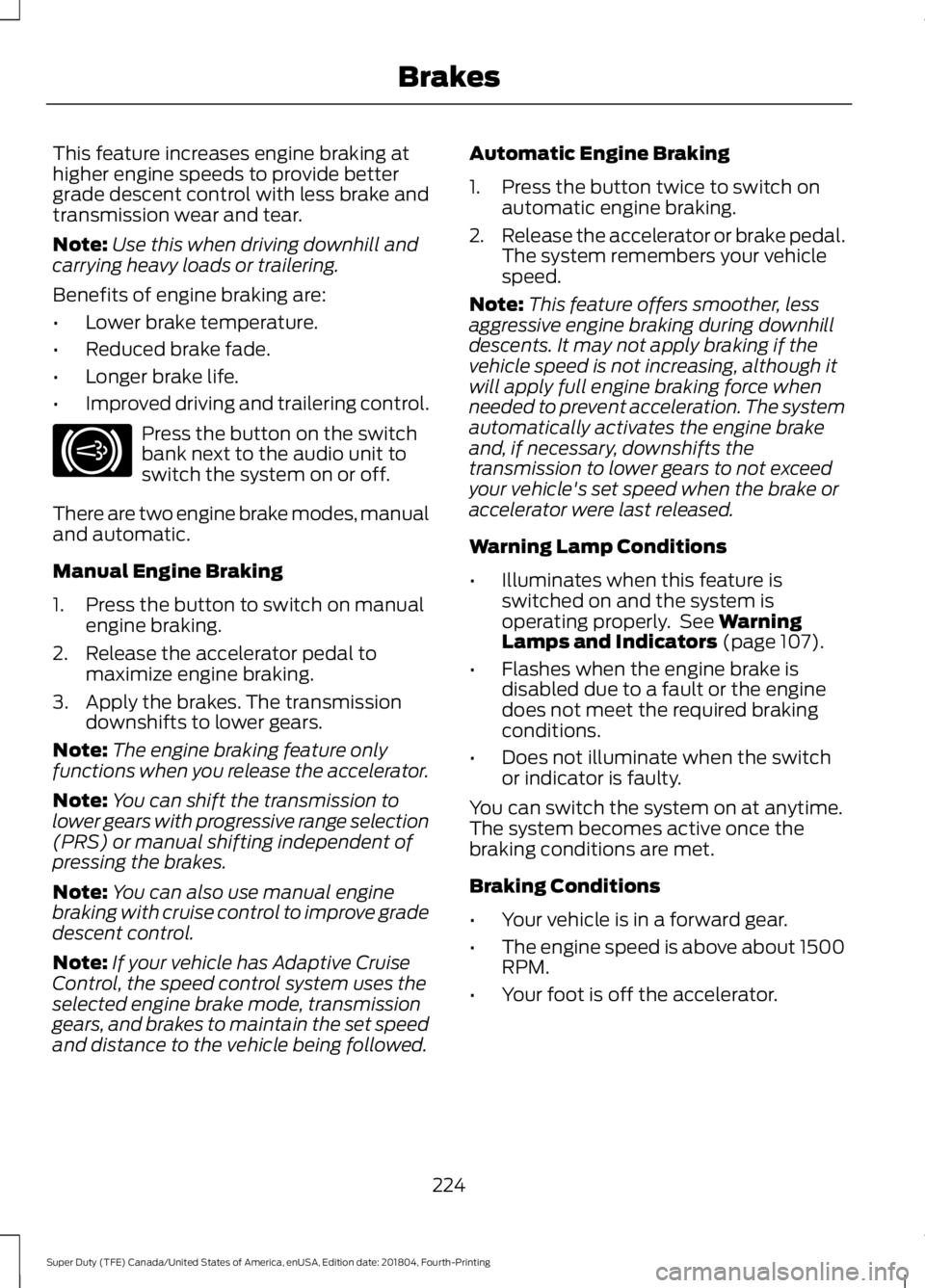 FORD SUPER DUTY 2019  Owners Manual This feature increases engine braking at
higher engine speeds to provide better
grade descent control with less brake and
transmission wear and tear.
Note:
Use this when driving downhill and
carrying 