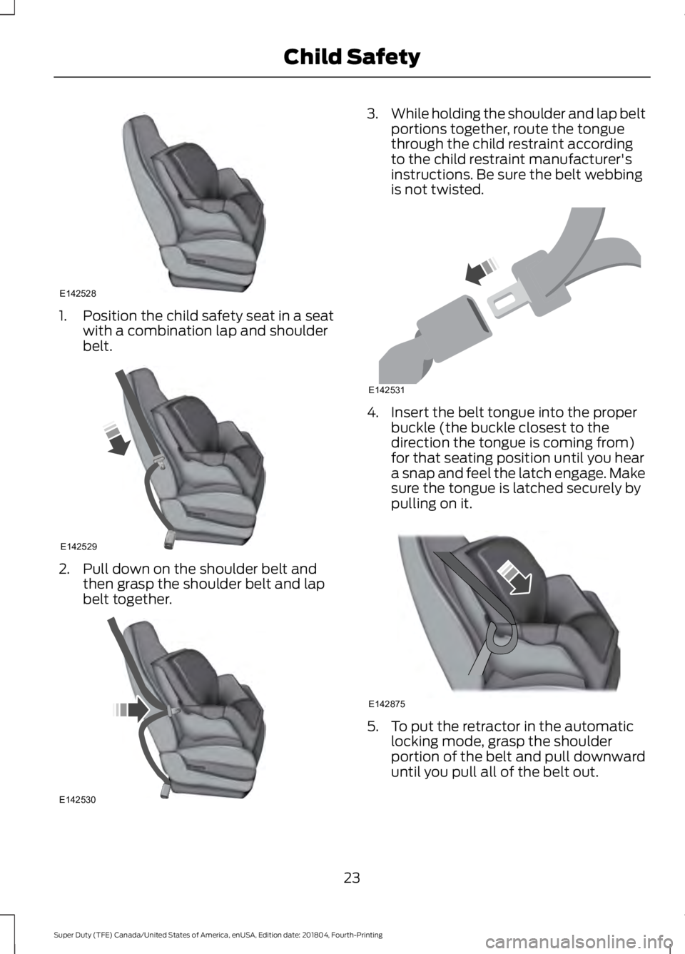 FORD SUPER DUTY 2019 Owners Manual 1. Position the child safety seat in a seat
with a combination lap and shoulder
belt. 2. Pull down on the shoulder belt and
then grasp the shoulder belt and lap
belt together. 3.
While holding the sho FORD SUPER DUTY 2019 Owners Manual 1. Position the child safety seat in a seat
with a combination lap and shoulder
belt. 2. Pull down on the shoulder belt and
then grasp the shoulder belt and lap
belt together. 3.
While holding the sho