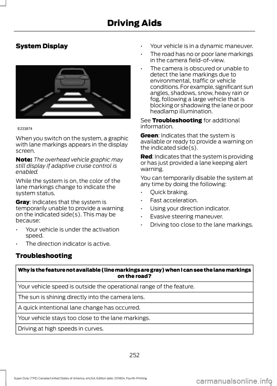 FORD SUPER DUTY 2019  Owners Manual System Display
When you switch on the system, a graphic
with lane markings appears in the display
screen.
Note:
The overhead vehicle graphic may
still display if adaptive cruise control is
enabled.
Wh