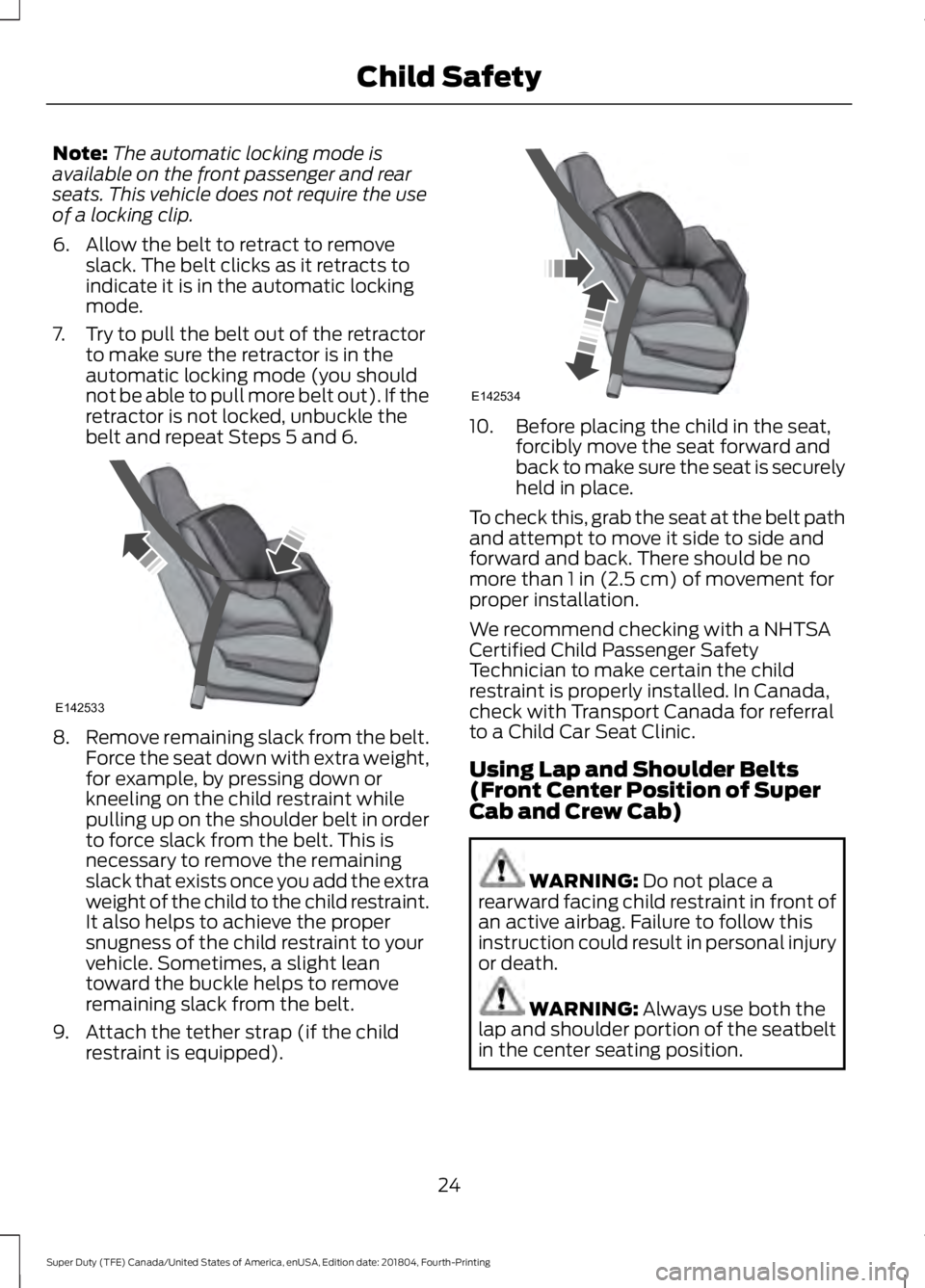 FORD SUPER DUTY 2019 Owners Manual Note:
The automatic locking mode is
available on the front passenger and rear
seats. This vehicle does not require the use
of a locking clip.
6. Allow the belt to retract to remove slack. The belt cli FORD SUPER DUTY 2019 Owners Manual Note:
The automatic locking mode is
available on the front passenger and rear
seats. This vehicle does not require the use
of a locking clip.
6. Allow the belt to retract to remove slack. The belt cli