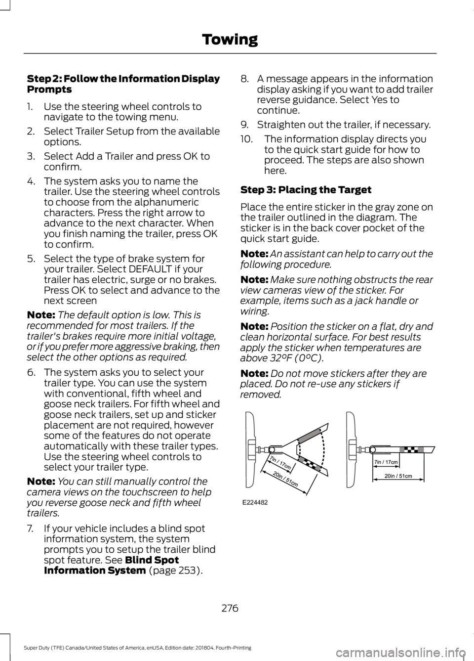 FORD SUPER DUTY 2019  Owners Manual Step 2: Follow the Information Display
Prompts
1. Use the steering wheel controls to
navigate to the towing menu.
2. Select Trailer Setup from the available
options.
3. Select Add a Trailer and press 