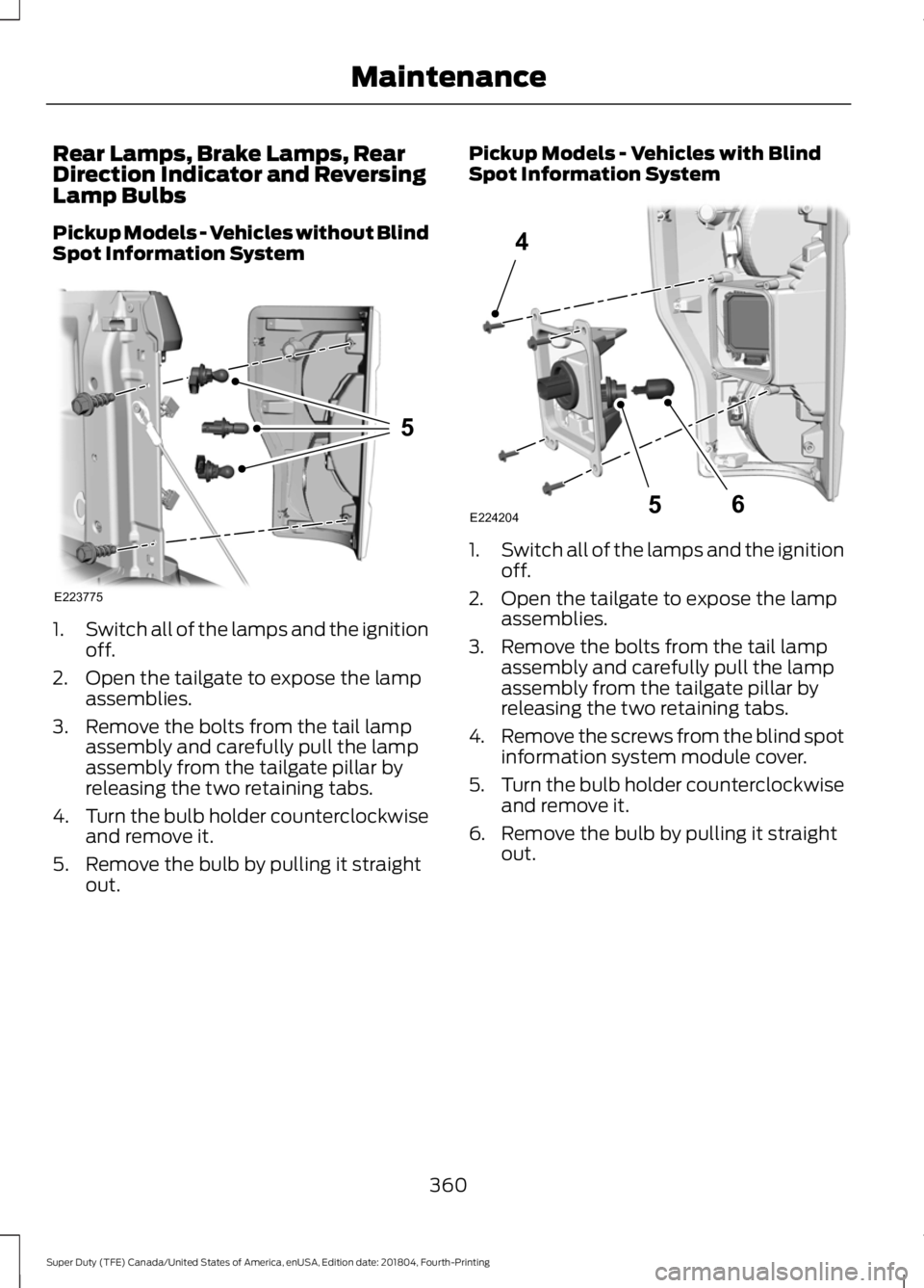 FORD SUPER DUTY 2019 Owners Manual Rear Lamps, Brake Lamps, Rear
Direction Indicator and Reversing
Lamp Bulbs
Pickup Models - Vehicles without Blind
Spot Information System
1.
Switch all of the lamps and the ignition
off.
2. Open the t FORD SUPER DUTY 2019 Owners Manual Rear Lamps, Brake Lamps, Rear
Direction Indicator and Reversing
Lamp Bulbs
Pickup Models - Vehicles without Blind
Spot Information System
1.
Switch all of the lamps and the ignition
off.
2. Open the t