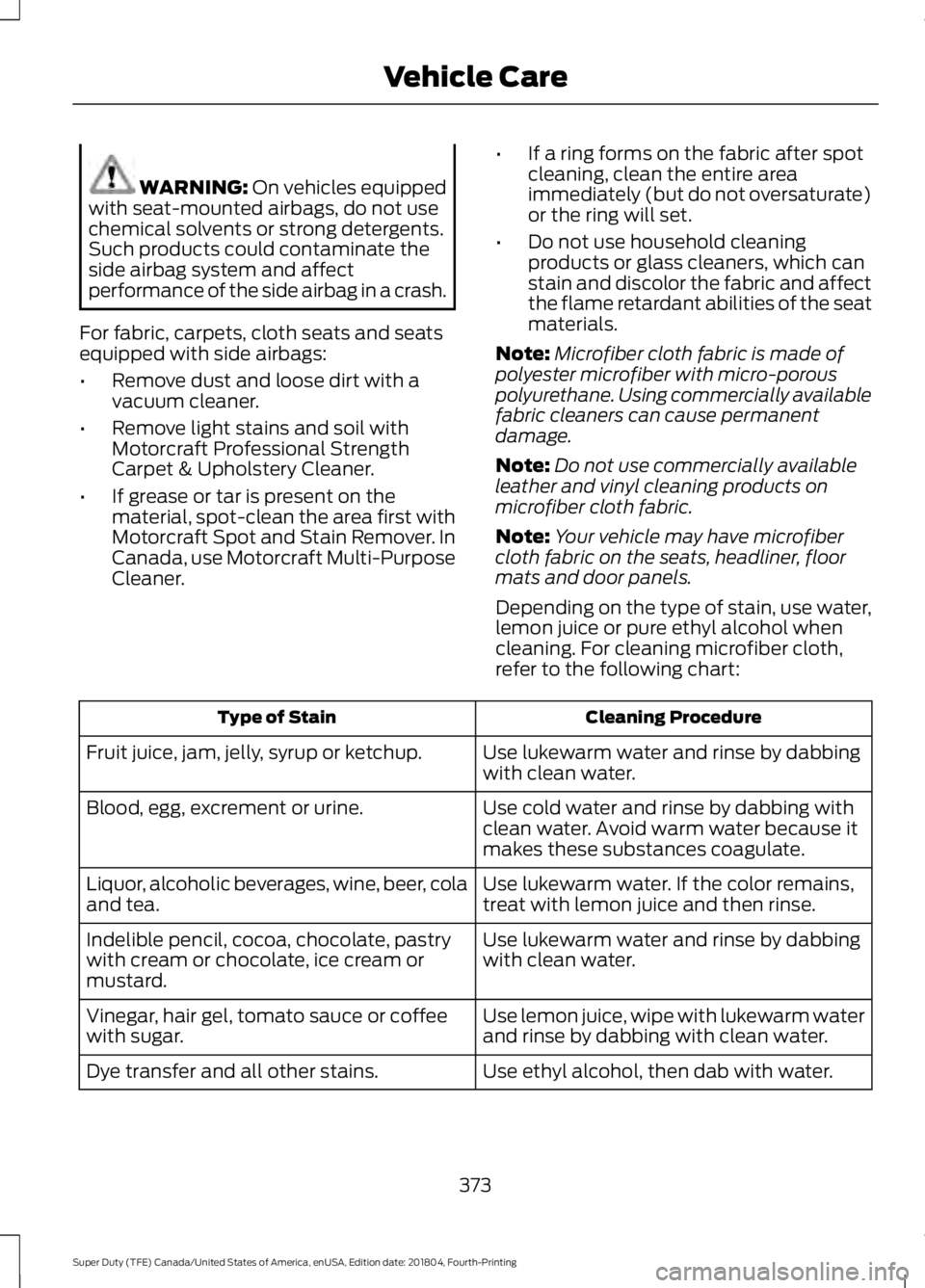 FORD SUPER DUTY 2019 Owners Manual WARNING: On vehicles equipped
with seat-mounted airbags, do not use
chemical solvents or strong detergents.
Such products could contaminate the
side airbag system and affect
performance of the side ai FORD SUPER DUTY 2019 Owners Manual WARNING: On vehicles equipped
with seat-mounted airbags, do not use
chemical solvents or strong detergents.
Such products could contaminate the
side airbag system and affect
performance of the side ai