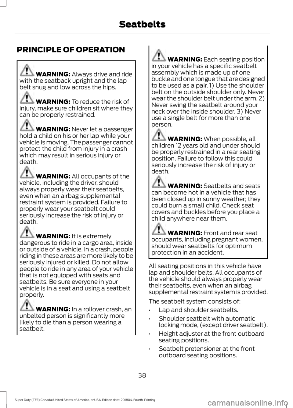 FORD SUPER DUTY 2019 Service Manual PRINCIPLE OF OPERATION
WARNING: Always drive and ride
with the seatback upright and the lap
belt snug and low across the hips. WARNING:
To reduce the risk of
injury, make sure children sit where they FORD SUPER DUTY 2019 Service Manual PRINCIPLE OF OPERATION
WARNING: Always drive and ride
with the seatback upright and the lap
belt snug and low across the hips. WARNING:
To reduce the risk of
injury, make sure children sit where they