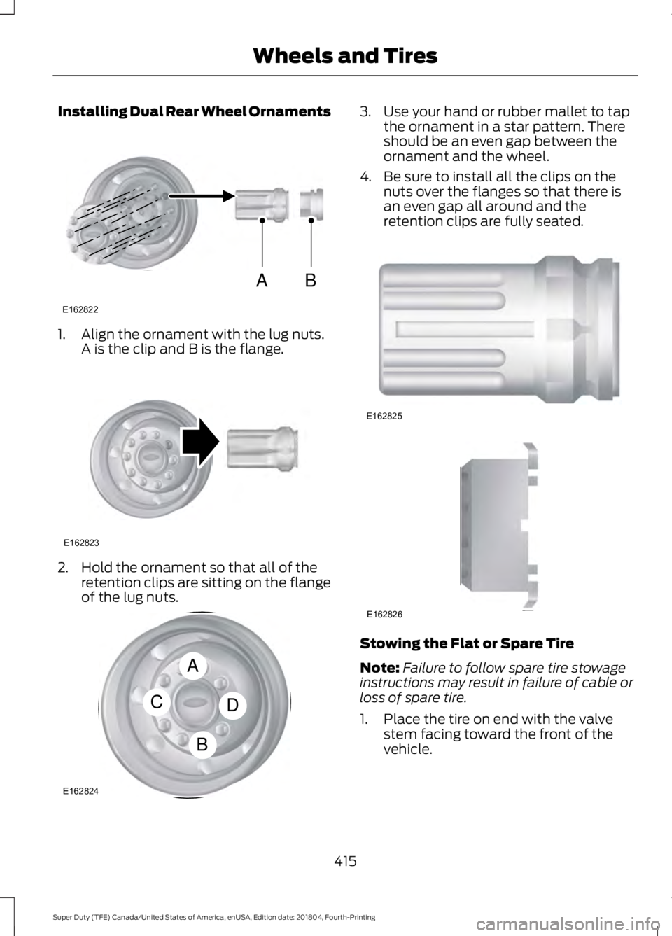 FORD SUPER DUTY 2019  Owners Manual Installing Dual Rear Wheel Ornaments
1. Align the ornament with the lug nuts.
A is the clip and B is the flange. 2. Hold the ornament so that all of the
retention clips are sitting on the flange
of th