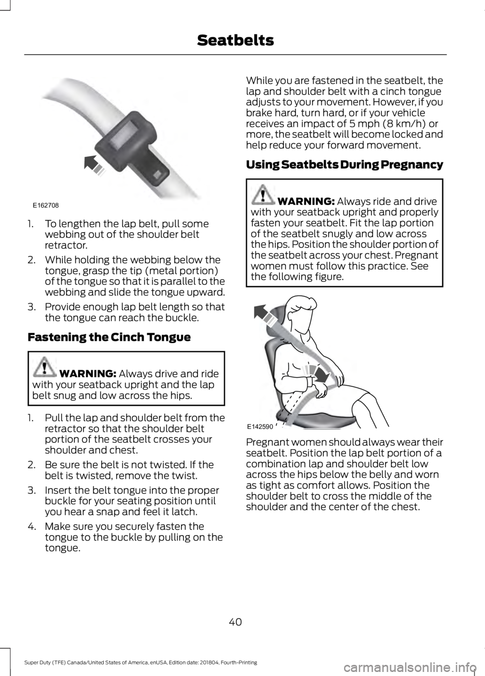 FORD SUPER DUTY 2019 Service Manual 1. To lengthen the lap belt, pull some
webbing out of the shoulder belt
retractor.
2. While holding the webbing below the tongue, grasp the tip (metal portion)
of the tongue so that it is parallel to FORD SUPER DUTY 2019 Service Manual 1. To lengthen the lap belt, pull some
webbing out of the shoulder belt
retractor.
2. While holding the webbing below the tongue, grasp the tip (metal portion)
of the tongue so that it is parallel to