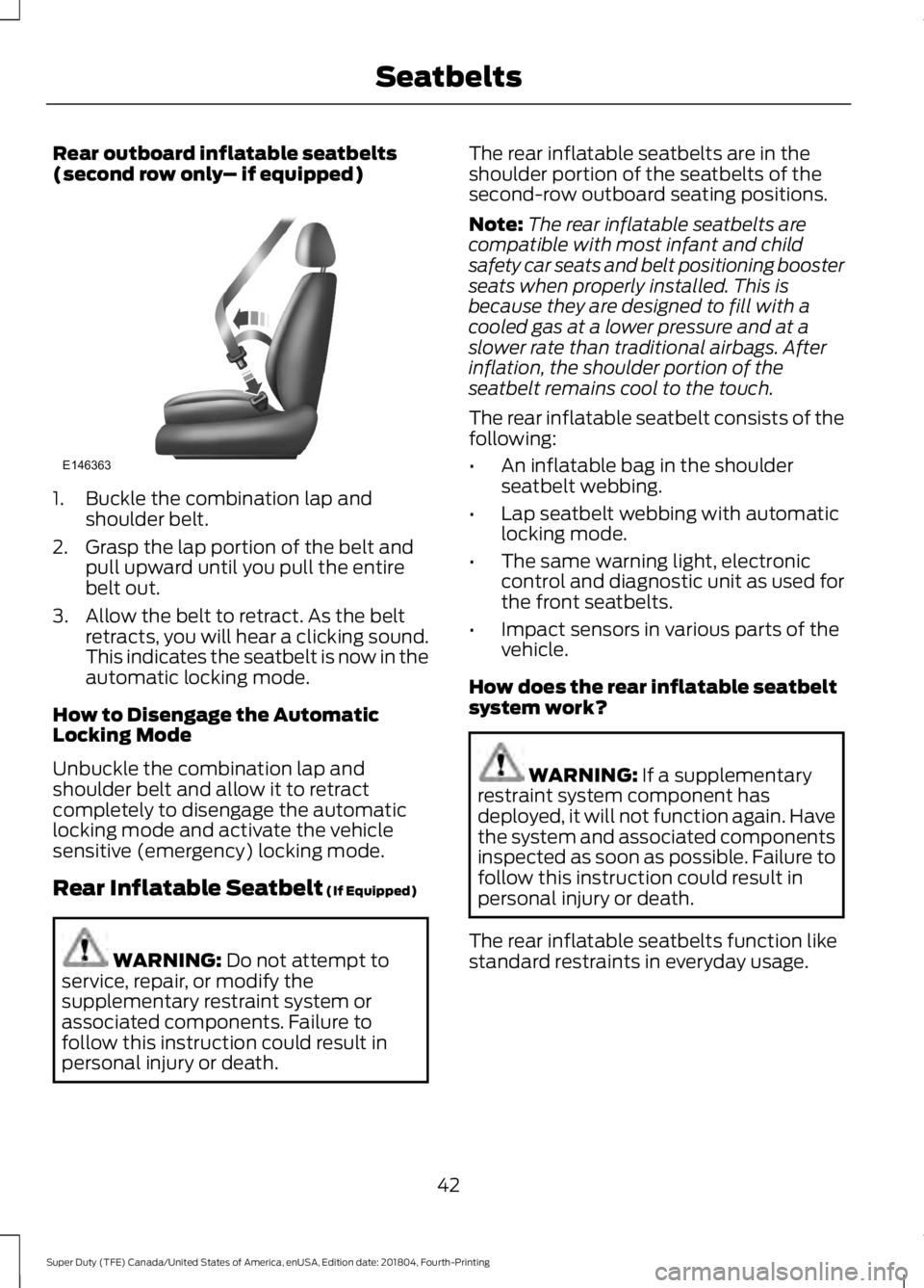 FORD SUPER DUTY 2019 Service Manual Rear outboard inflatable seatbelts
(second row only
– if equipped)1. Buckle the combination lap and
shoulder belt.
2. Grasp the lap portion of the belt and pull upward until you pull the entire
belt FORD SUPER DUTY 2019 Service Manual Rear outboard inflatable seatbelts
(second row only
– if equipped)1. Buckle the combination lap and
shoulder belt.
2. Grasp the lap portion of the belt and pull upward until you pull the entire
belt