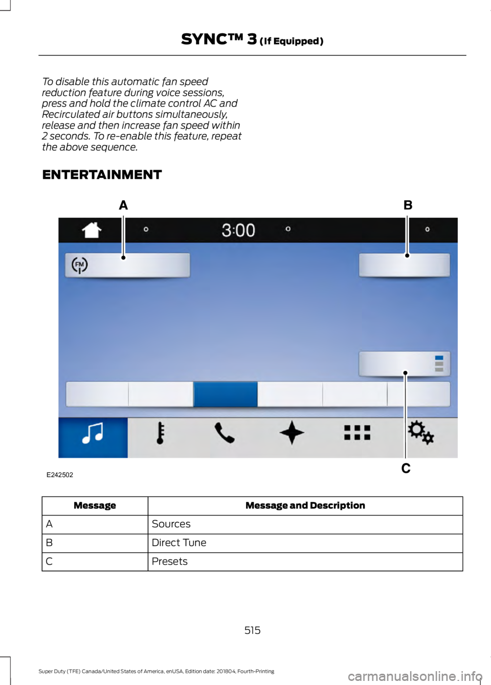 FORD SUPER DUTY 2019  Owners Manual To disable this automatic fan speed
reduction feature during voice sessions,
press and hold the climate control AC and
Recirculated air buttons simultaneously,
release and then increase fan speed with