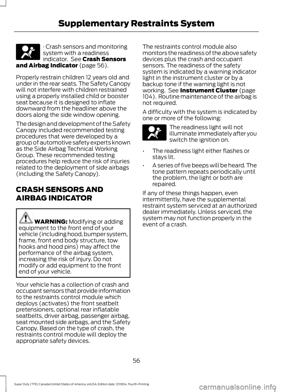 FORD SUPER DUTY 2019  Owners Manual · Crash sensors and monitoring
system with a readiness
indicator.  See Crash Sensors
and Airbag Indicator (page 56).
Properly restrain children 12 years old and
under in the rear seats. The Safety Ca