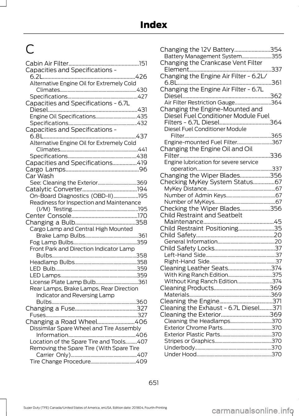 FORD SUPER DUTY 2019  Owners Manual C
Cabin Air Filter.................................................151
Capacities and Specifications - 6.2L
................................................................426
Alternative Engine Oil f