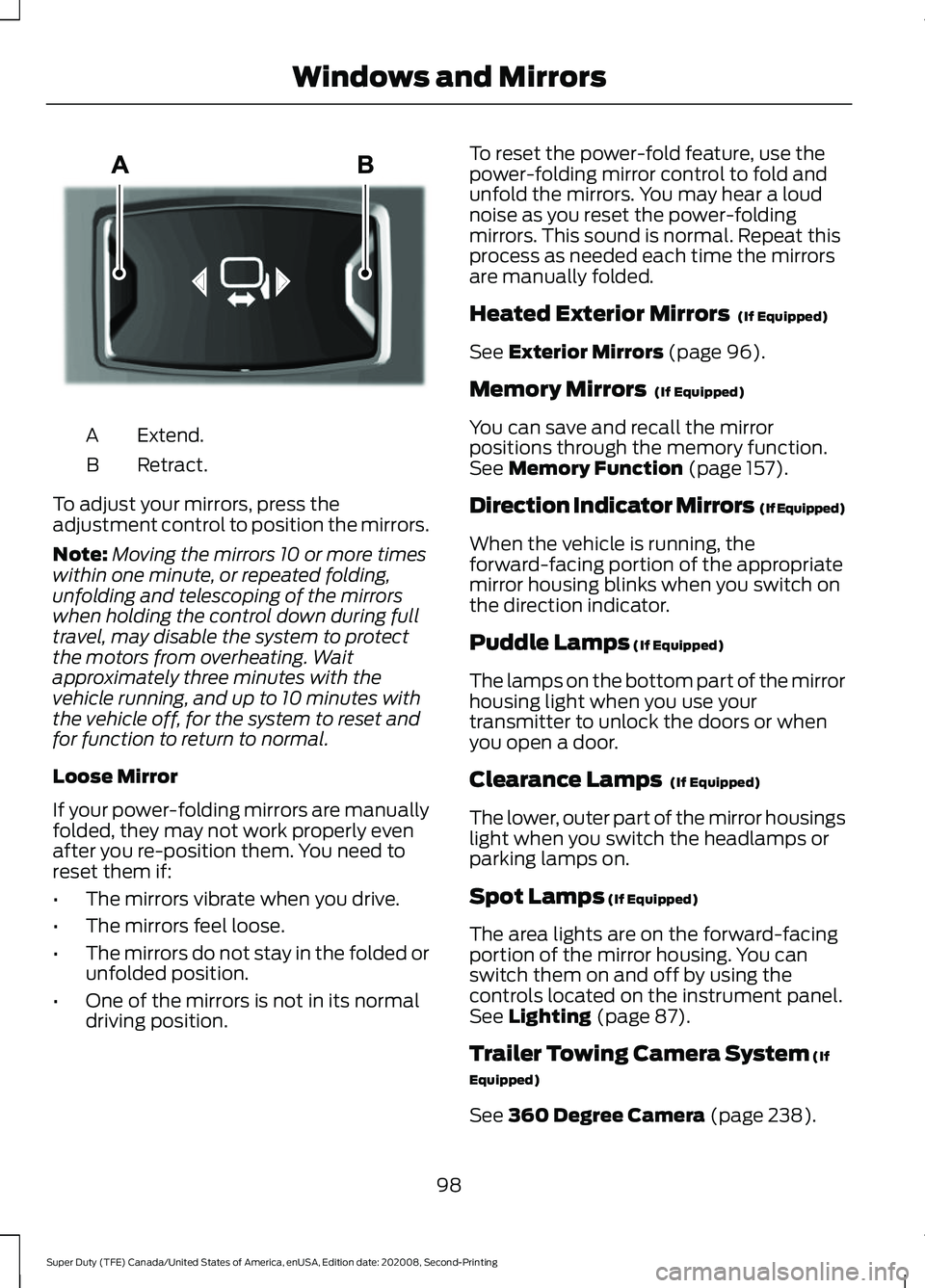 FORD SUPER DUTY 2021 Owners Manual Extend.
A
Retract.
B
To adjust your mirrors, press the
adjustment control to position the mirrors.
Note: Moving the mirrors 10 or more times
within one minute, or repeated folding,
unfolding and teles FORD SUPER DUTY 2021 Owners Manual Extend.
A
Retract.
B
To adjust your mirrors, press the
adjustment control to position the mirrors.
Note: Moving the mirrors 10 or more times
within one minute, or repeated folding,
unfolding and teles