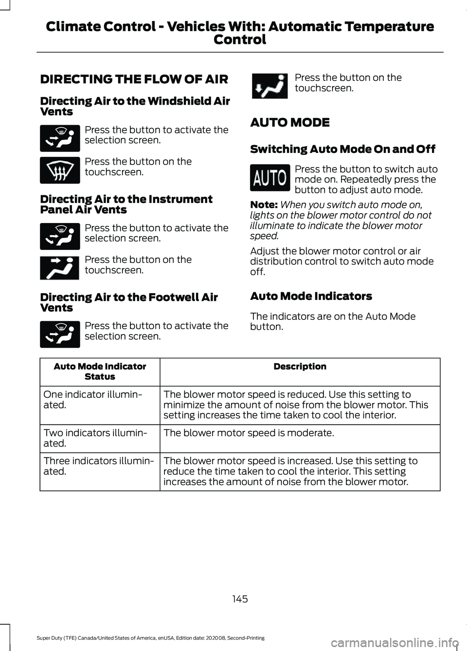 FORD SUPER DUTY 2021 Owners Manual DIRECTING THE FLOW OF AIR
Directing Air to the Windshield Air
Vents
Press the button to activate the
selection screen.
Press the button on the
touchscreen.
Directing Air to the Instrument
Panel Air Ve FORD SUPER DUTY 2021 Owners Manual DIRECTING THE FLOW OF AIR
Directing Air to the Windshield Air
Vents
Press the button to activate the
selection screen.
Press the button on the
touchscreen.
Directing Air to the Instrument
Panel Air Ve